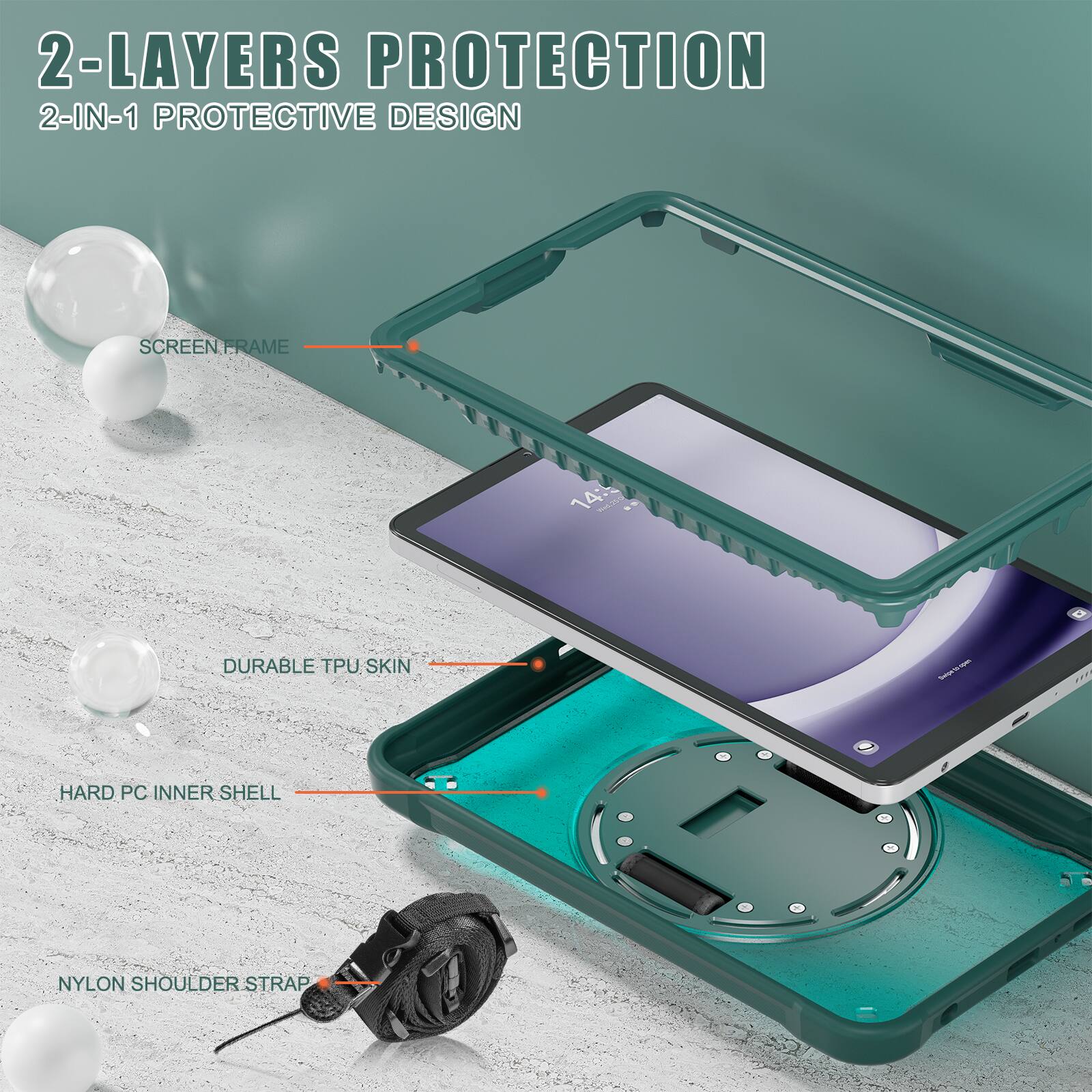 2-LAYERS PROTECTION  
2-IN-1 PROTECTIVE DESIGN  
SCREEN FRAME  
DURABLE TPU SKIN  
HARD PC INNER SHELL  
NYLON SHOULDER STRAP