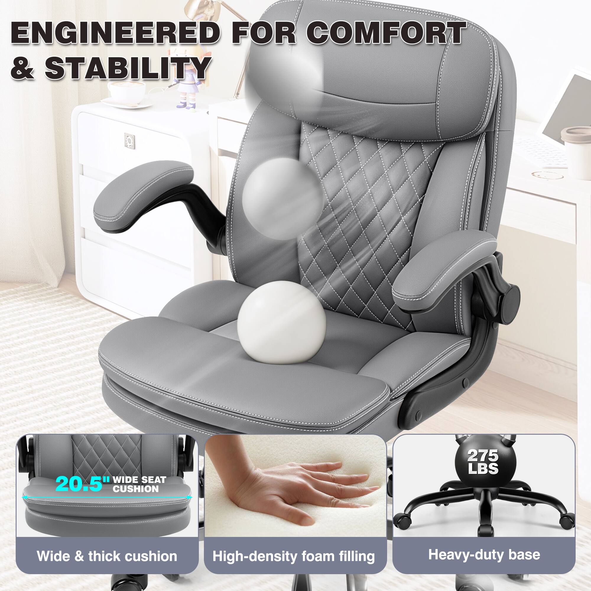 ENGINEERED FOR COMFORT & STABILITY

- WIDE SEAT 20.5" CUSHION
- Wide & thick cushion
- High-density foam filling
- Heavy-duty base
- 275 LBS