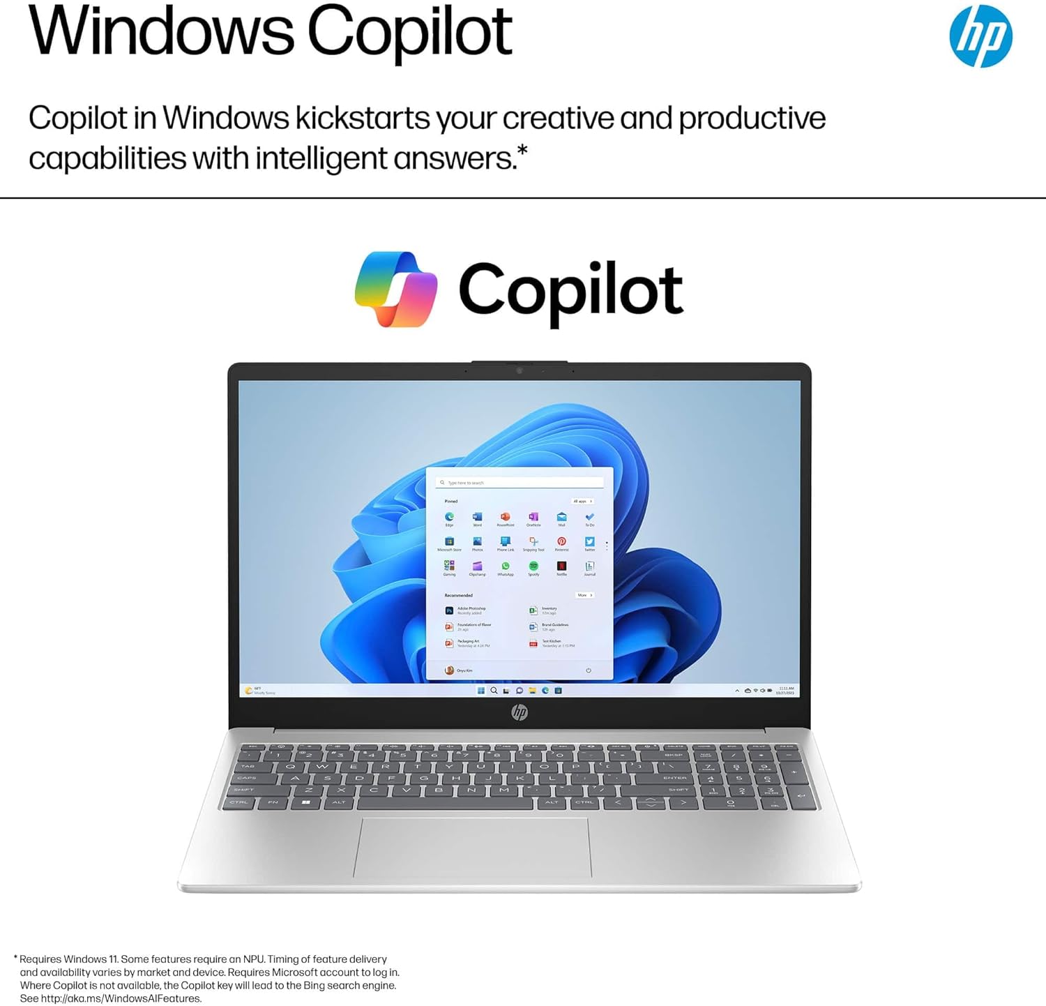 Windows Copilot

Copilot in Windows kickstarts your creative and productive capabilities with intelligent answers.*

Copilot

*Requires Windows 11. Some features require an NPU. Timing of feature delivery and availability varies by market and device. Requires Microsoft account to log in. Where Copilot is not available, the Copilot key will lead to the Bing search engine. See http://aka.ms/WindowsAIFeatures.