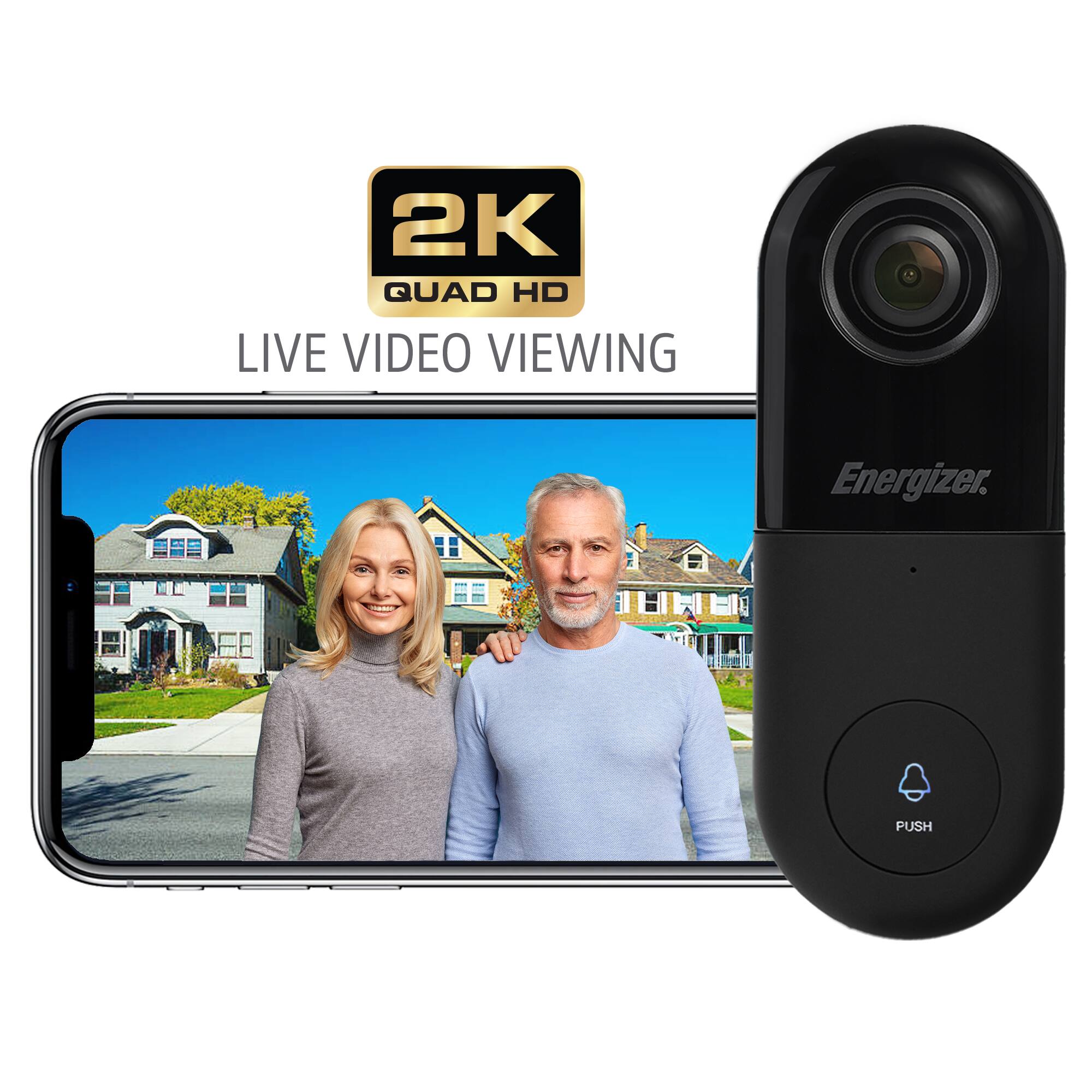 2K QUAD HD LIVE VIDEO VIEWING  
Energizer.  
PUSH
