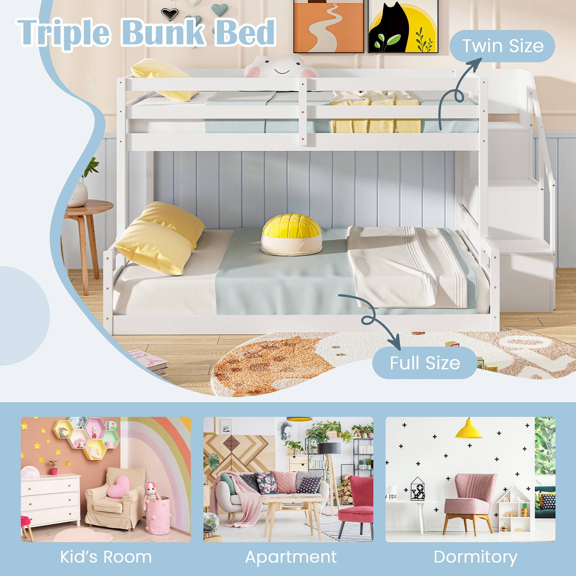 Triple Bunk Bed

- Twin Size
- Full Size

Kid's Room

Apartment

Dormitory