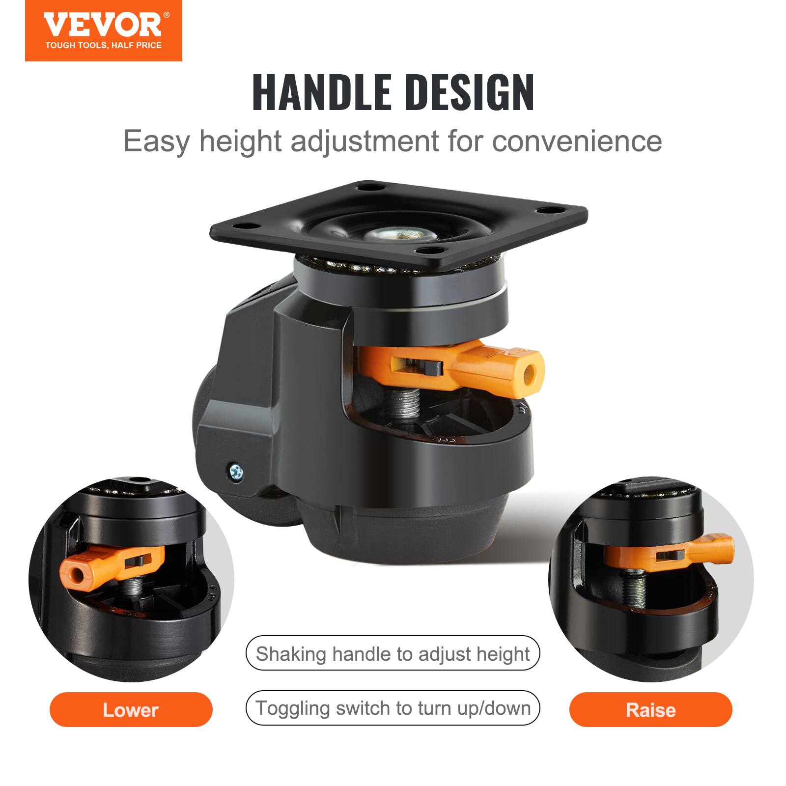VEVOR TOUGH TOOLS, HALF PRICE

HANDLE DESIGN

Easy height adjustment for convenience

Shaking handle to adjust height

Toggling switch to turn up/down

Lower

Raise