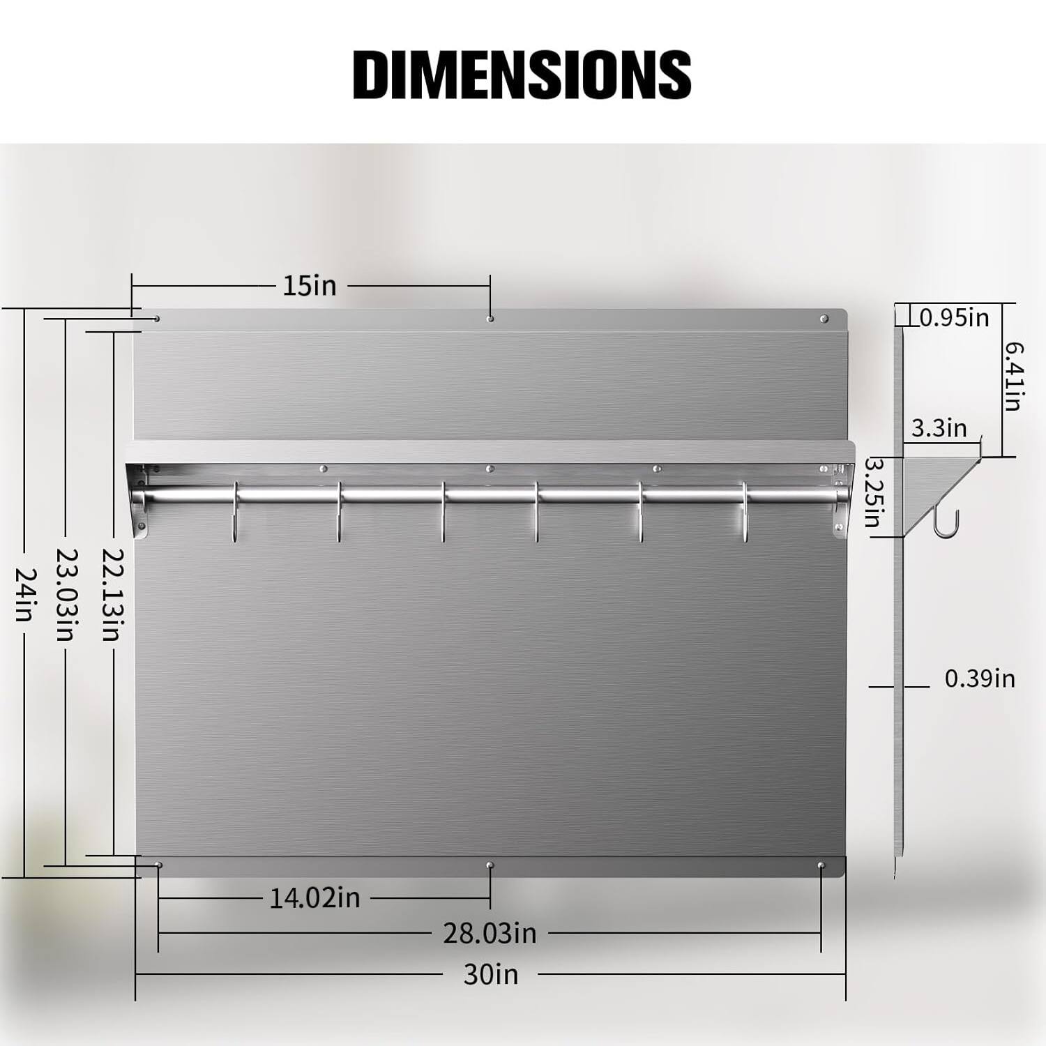 DIMENSIONS
24in
23.03in
22.13in
15in
3.25in
0.95in
3.3in
6.41in
0.39in
14.02in
28.03in
30in