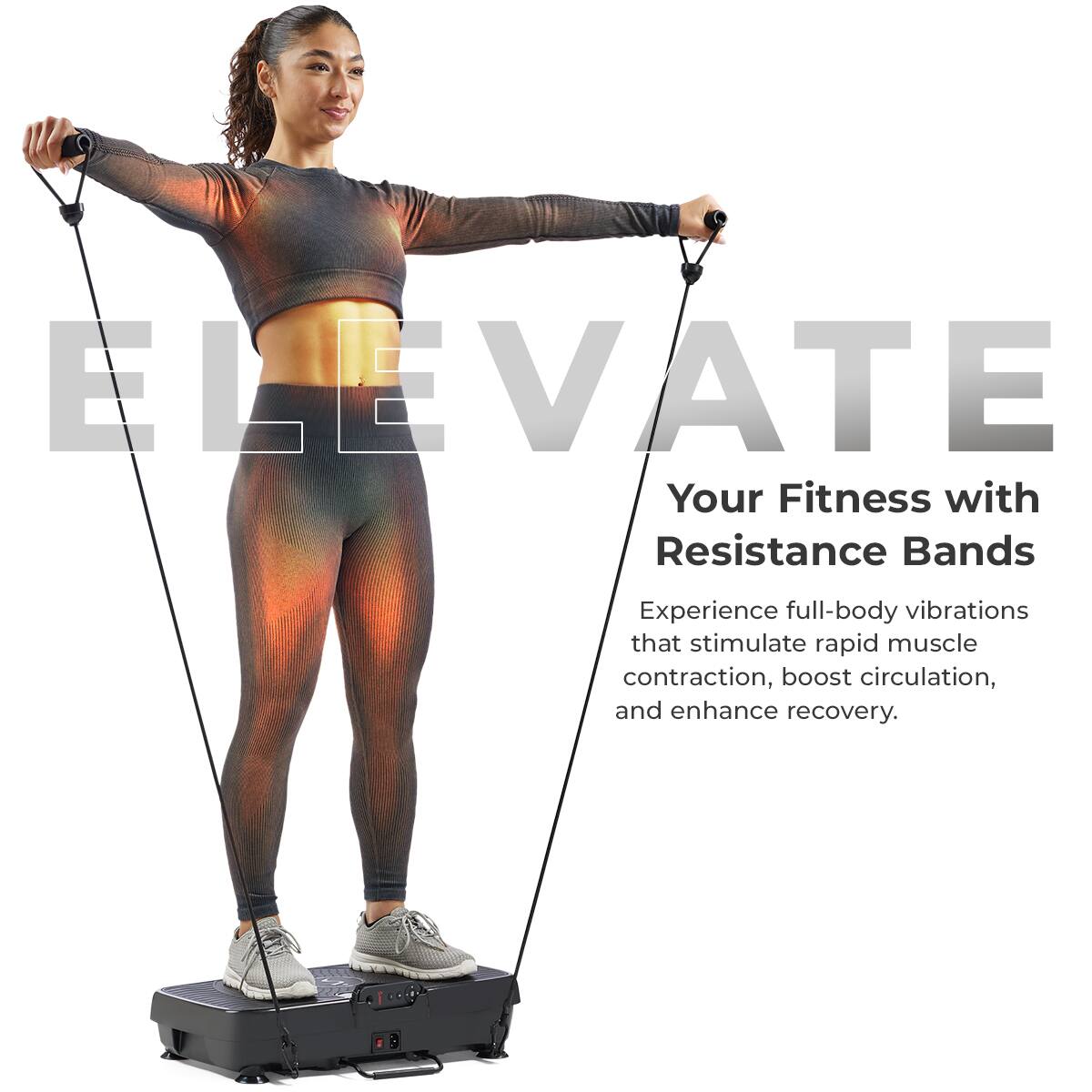 ELEVATE
Your Fitness with Resistance Bands
Experience full-body vibrations that stimulate rapid muscle contraction, boost circulation, and enhance recovery.