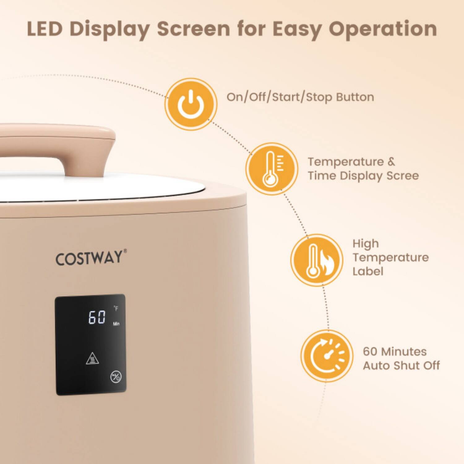 LED Display Screen for Easy Operation  
On/Off/Start/Stop Button  
Temperature & Time Display Screen  
COSTWAY High Temperature Label  
60 Minutes Auto Shut Off