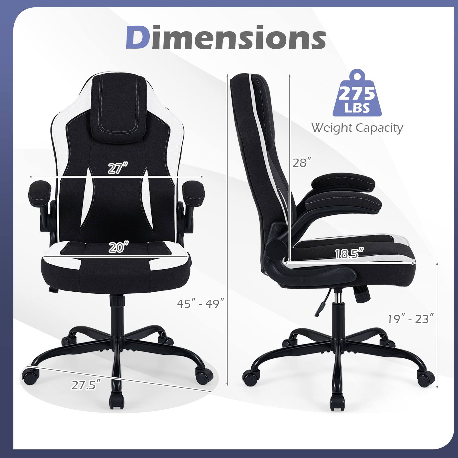 Dimensions  
275 LBS Weight Capacity  
27"  
28"  
20"  
18.5"  
45" - 49"  
19" - 23"  
27.5"