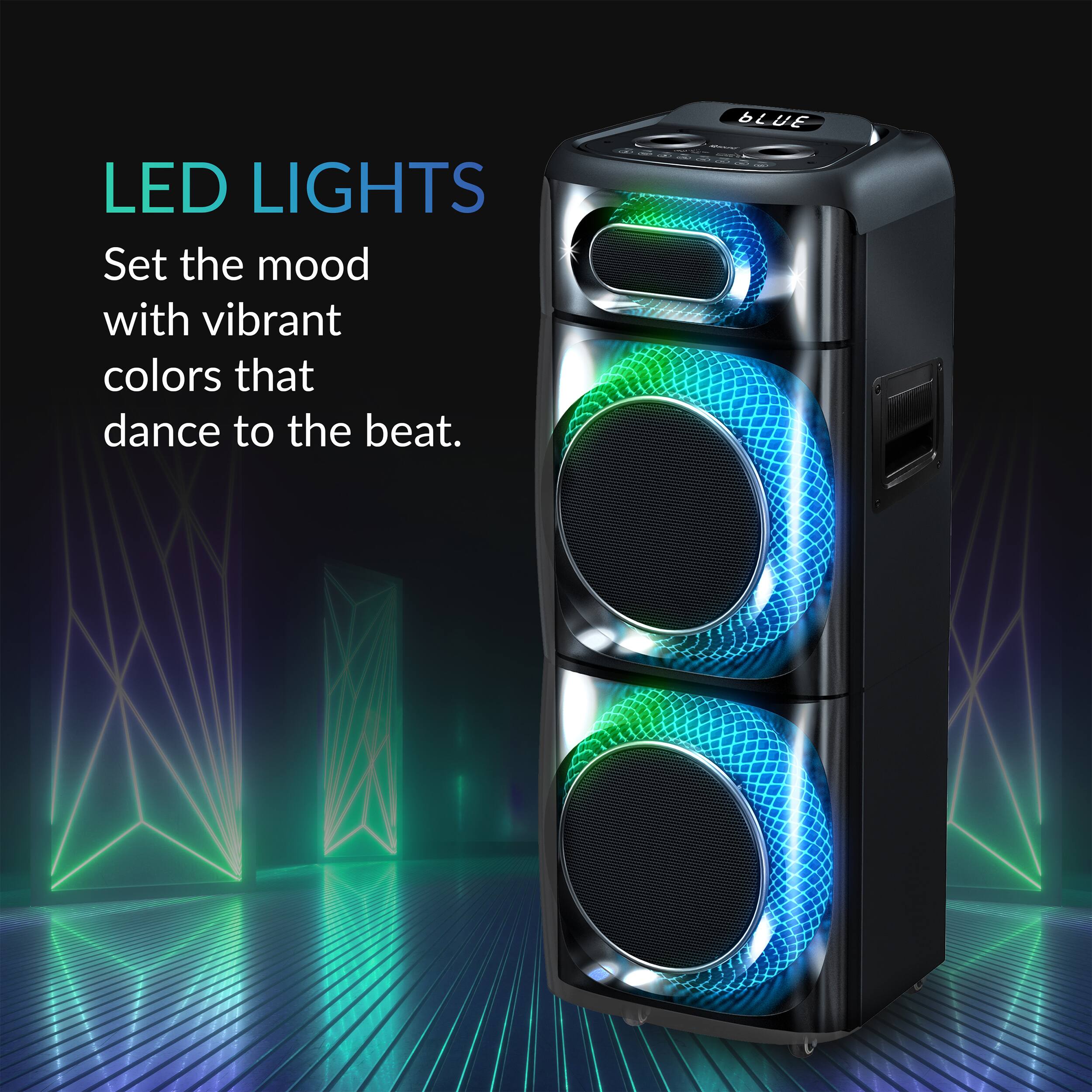 LED LIGHTS  
Set the mood with vibrant colors that dance to the beat.  
BLUE