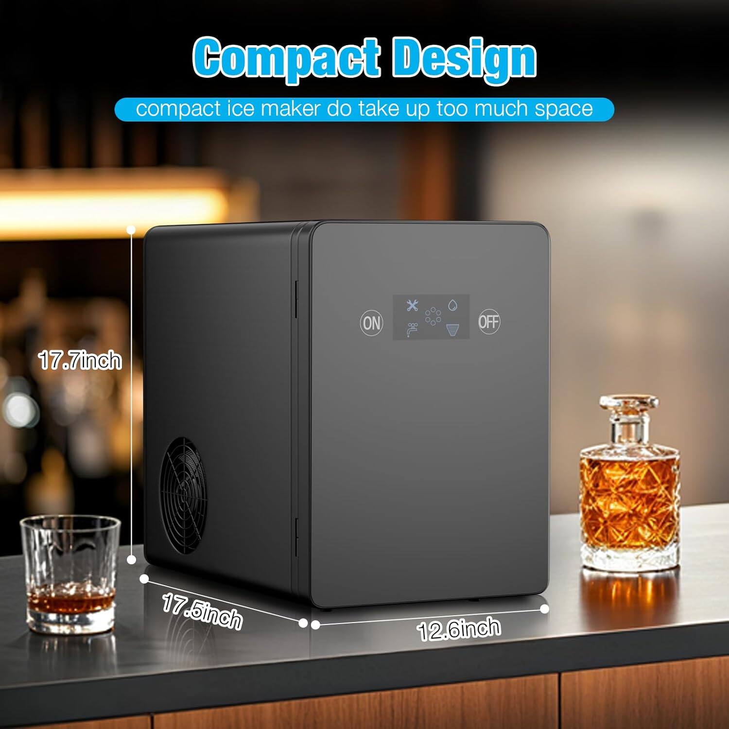 Compact Design  
compact ice maker does not take up too much space  

17.7 inch  
17.5 inch  
12.6 inch