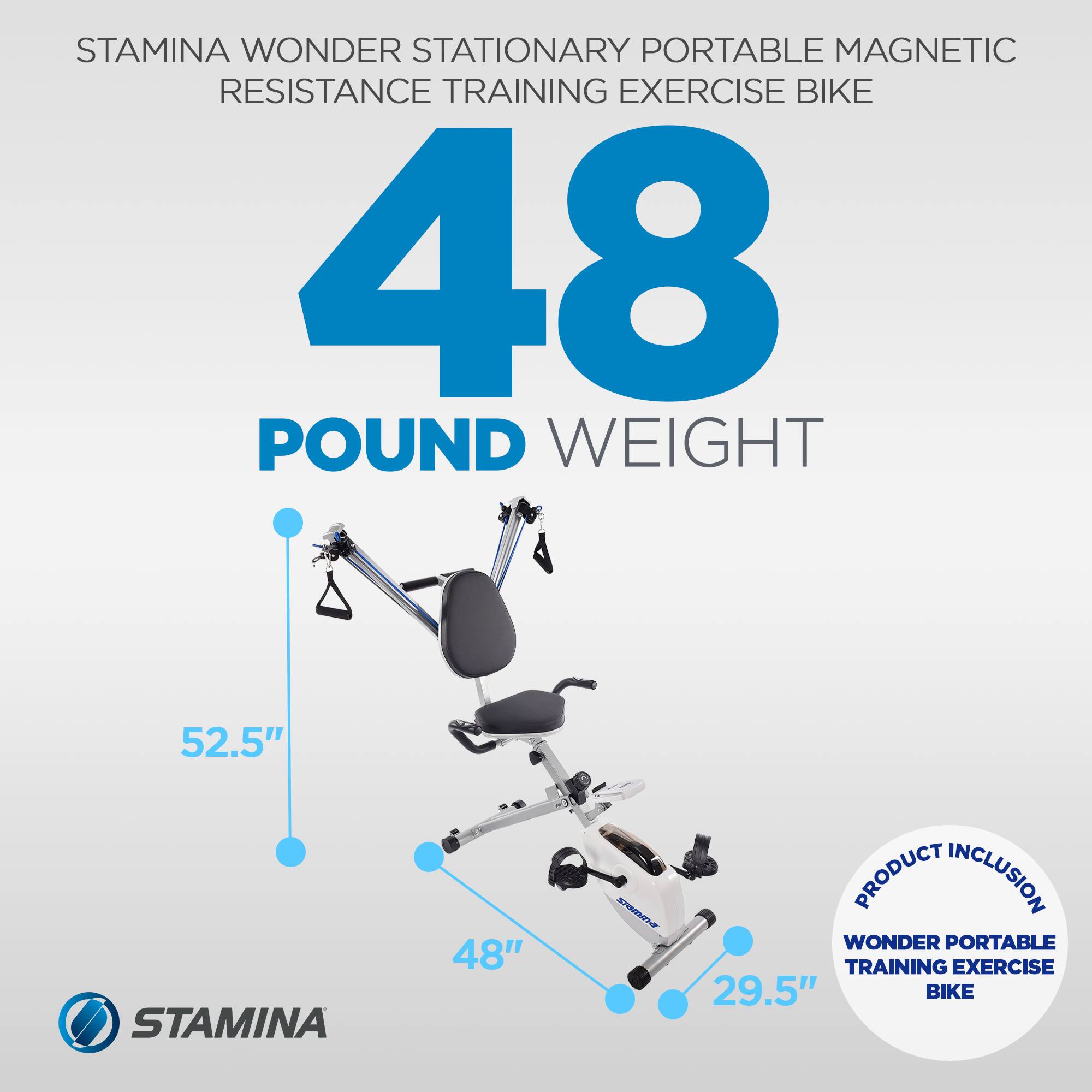 STAMINA WONDER STATIONARY PORTABLE MAGNETIC RESISTANCE TRAINING EXERCISE BIKE

48 POUND WEIGHT

52.5" HEIGHT
48" WIDTH
29.5" DEPTH

PRODUCT INCLUSION
WONDER PORTABLE TRAINING EXERCISE BIKE
