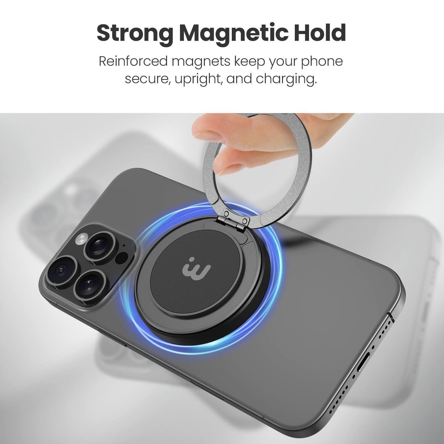 Strong Magnetic Hold

Reinforced magnets keep your phone secure, upright, and charging.