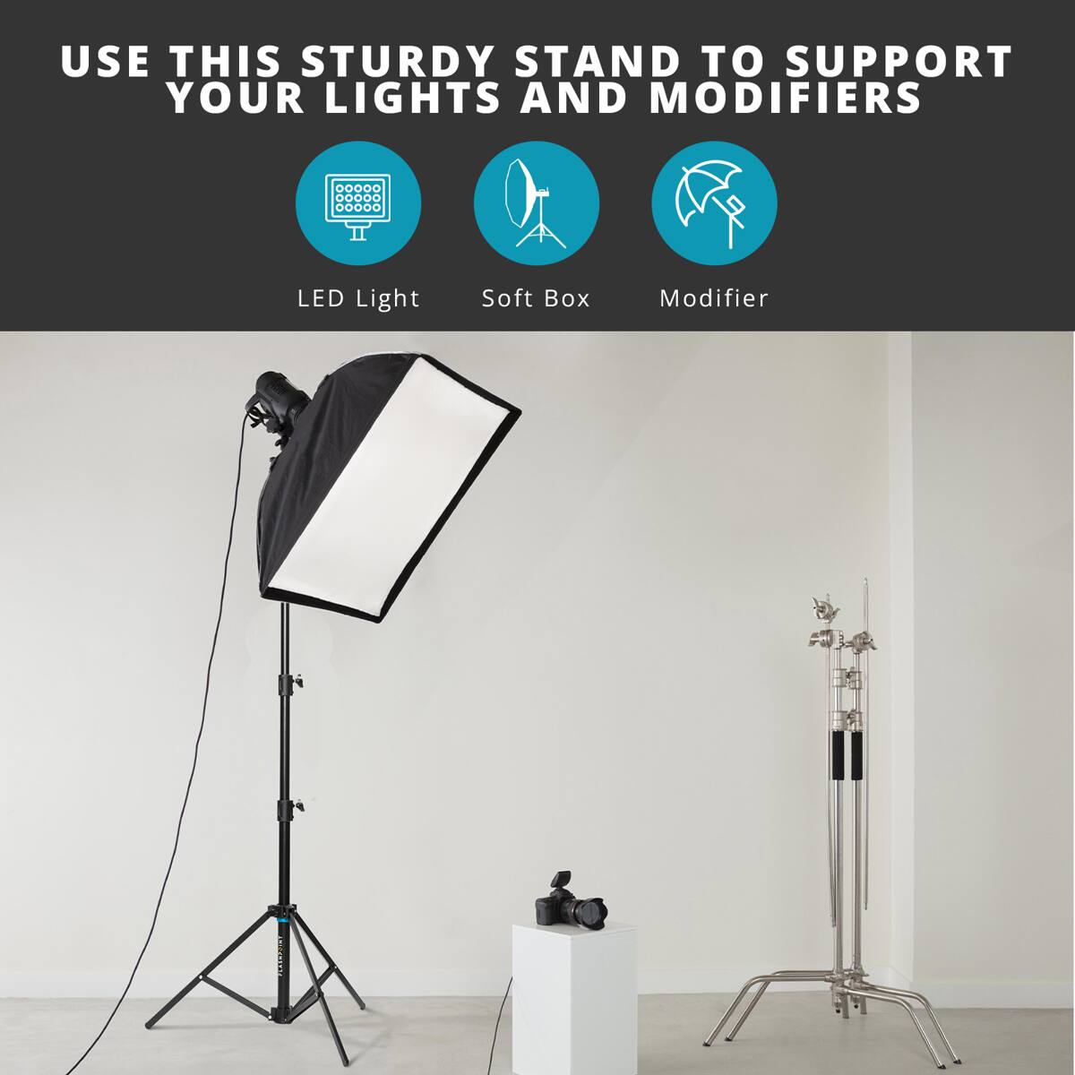 USE THIS STURDY STAND TO SUPPORT YOUR LIGHTS AND MODIFIERS

LED Light
Soft Box
Modifier