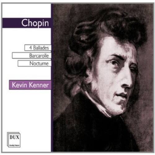 Chopin  
4 Ballades  
Barcarolle  
Nocturne  

Kevin Kenner  

DUX