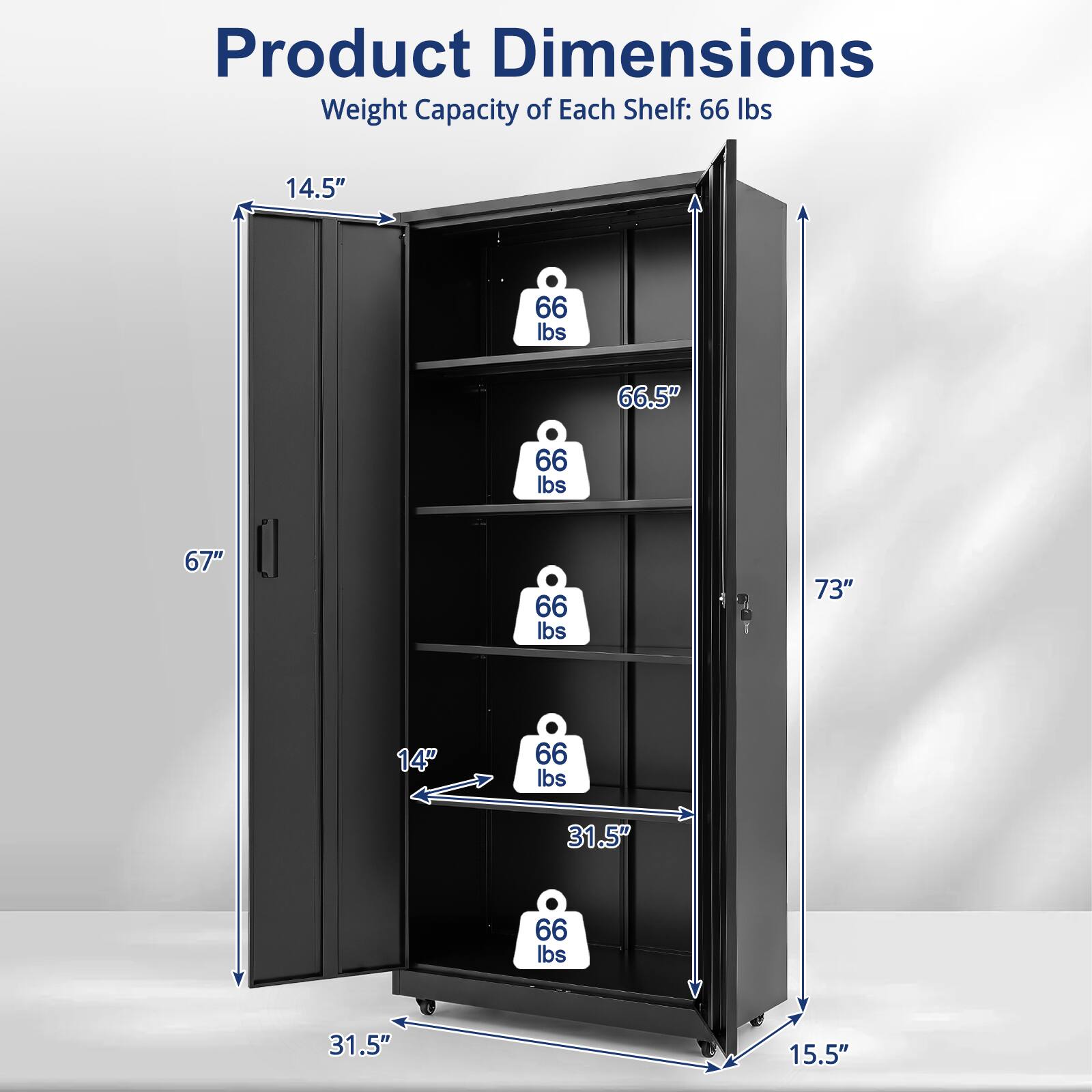 Product Dimensions  
Weight Capacity of Each Shelf: 66 lbs  
14.5"  
66.5"  
67"  
73"  
14"  
31.5"  
15.5"