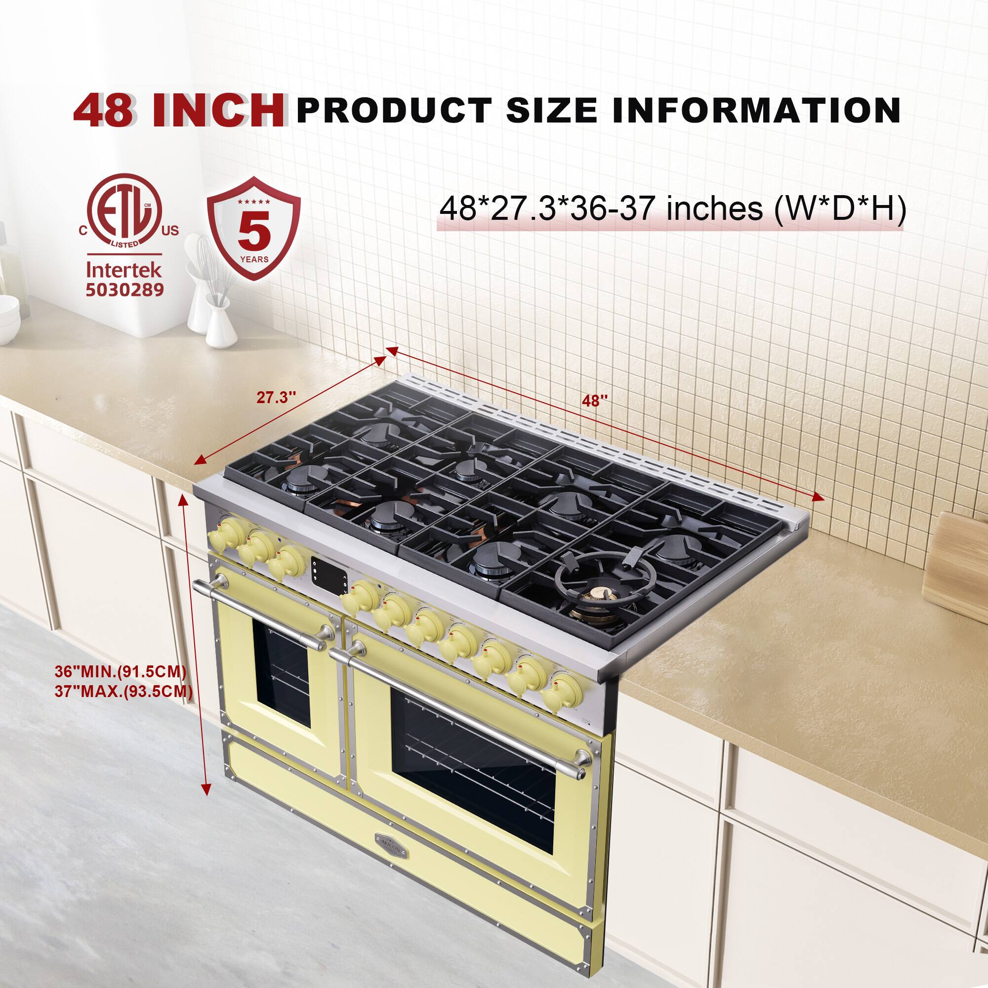 48 INCH PRODUCT SIZE INFORMATION

48*27.3*36-37 inches (W*D*H)

- 27.3" (W)
- 48" (W)
- 36" MIN. (91.5CM)
- 37" MAX. (93.5CM)

ETL US
Intertek 5030289

5 YEARS