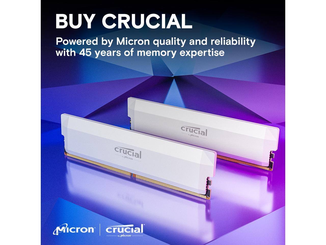 BUY CRUCIAL

Powered by Micron quality and reliability with 45 years of memory expertise

Micron | crucial
