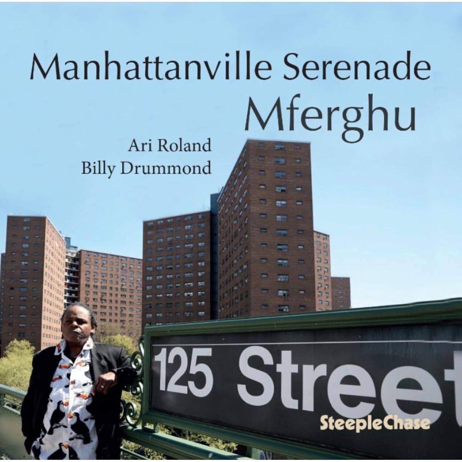 Manhattanville Serenade  
Mferghu  
Ari Roland  
Billy Drummond  

125 Street  
SteepleChase
