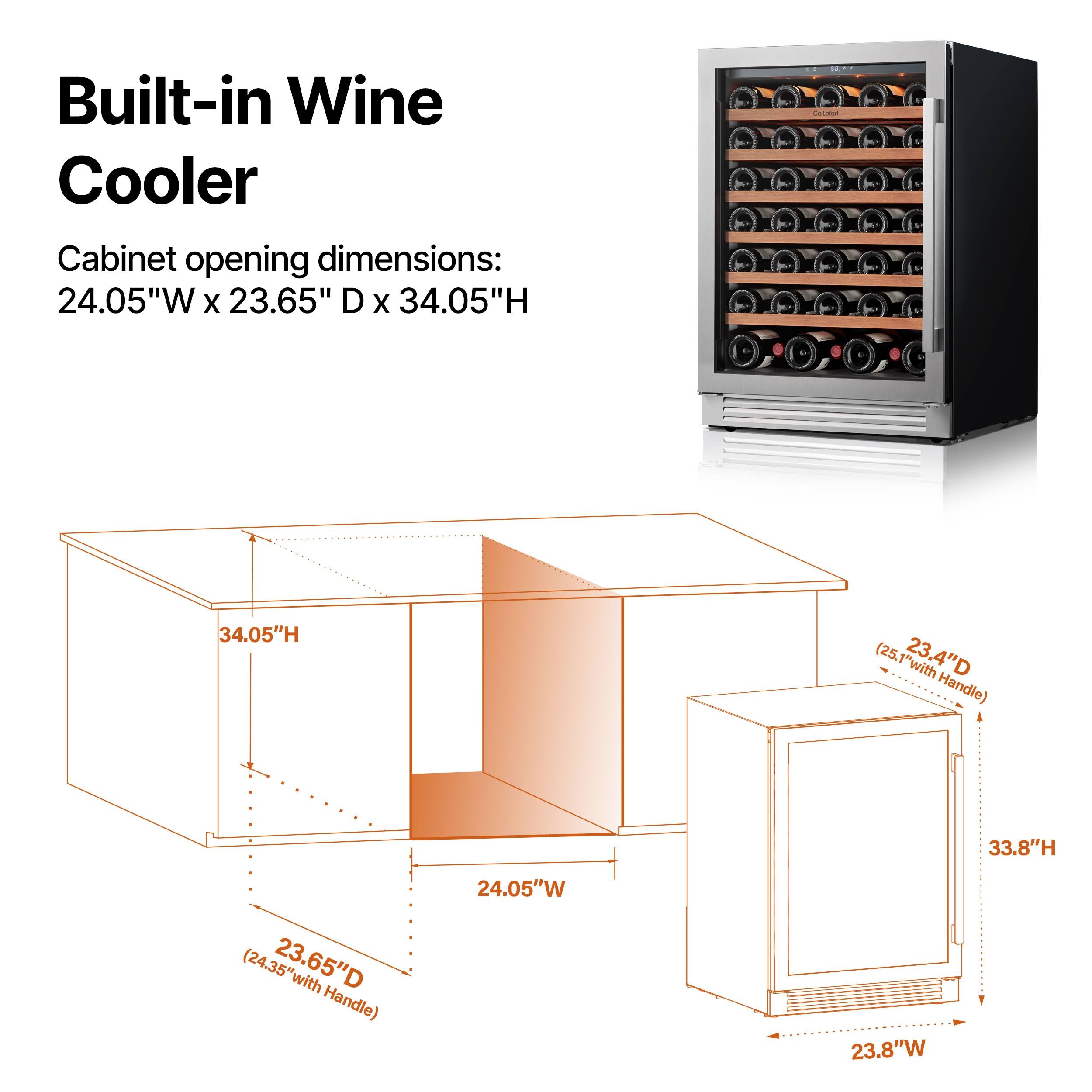 Built-in Wine Cooler

Cabinet opening dimensions: 24.05"W x 23.65" D x 34.05"H

Coraton
34.05"H (25.1" with 23.4"D Handle)
33.8"H (24.35" with 23.65"D Handle)
24.05"W
23.8"W