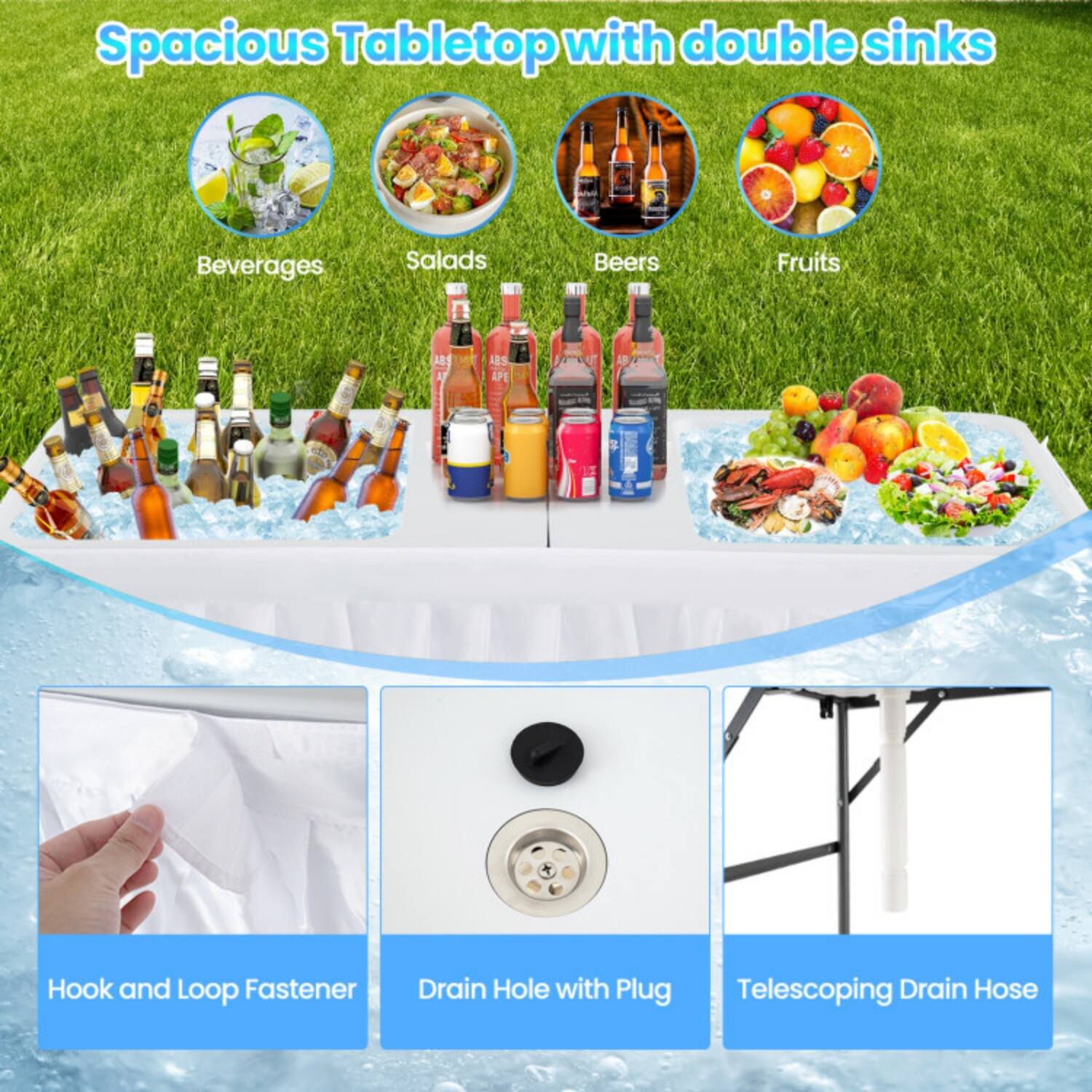 Spacious Tabletop with double sinks

- Beverages
- Salads
- Beers
- Fruits

Hook and Loop Fastener
Drain Hole with Plug
Telescoping Drain Hose
