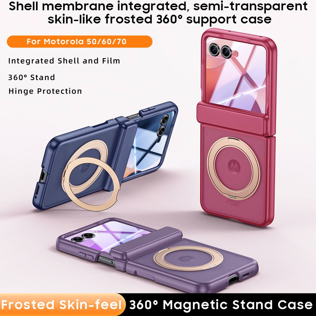 Shell membrane integrated, semi-transparent skin-like frosted 360° support case

For Motorola 50/60/70

Integrated Shell and Film
360° Stand
Hinge Protection

Frosted Skin-feel 360° Magnetic Stand Case