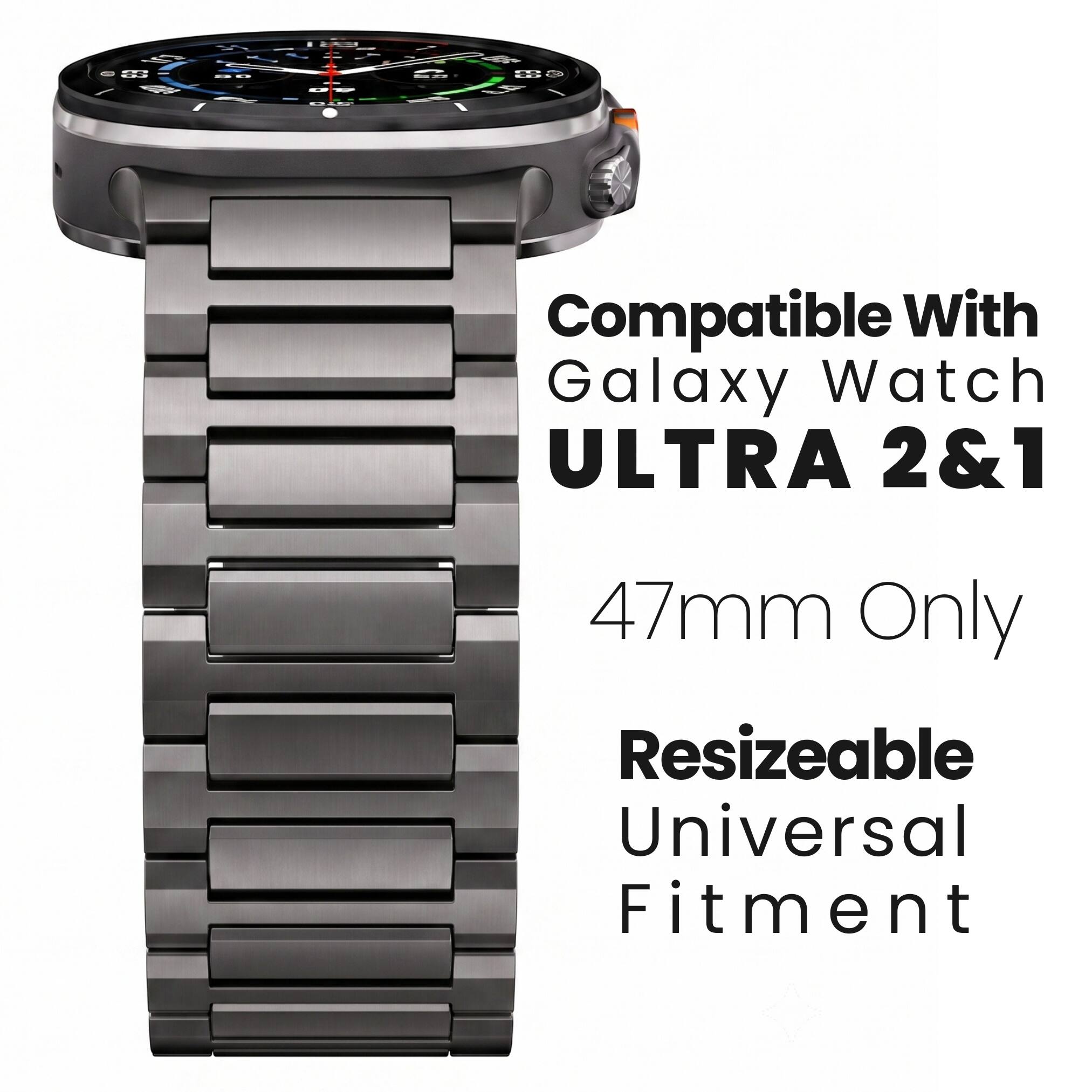 Compatible With Galaxy Watch ULTRA 2&1  
47mm Only  
Resizeable Universal Fitment