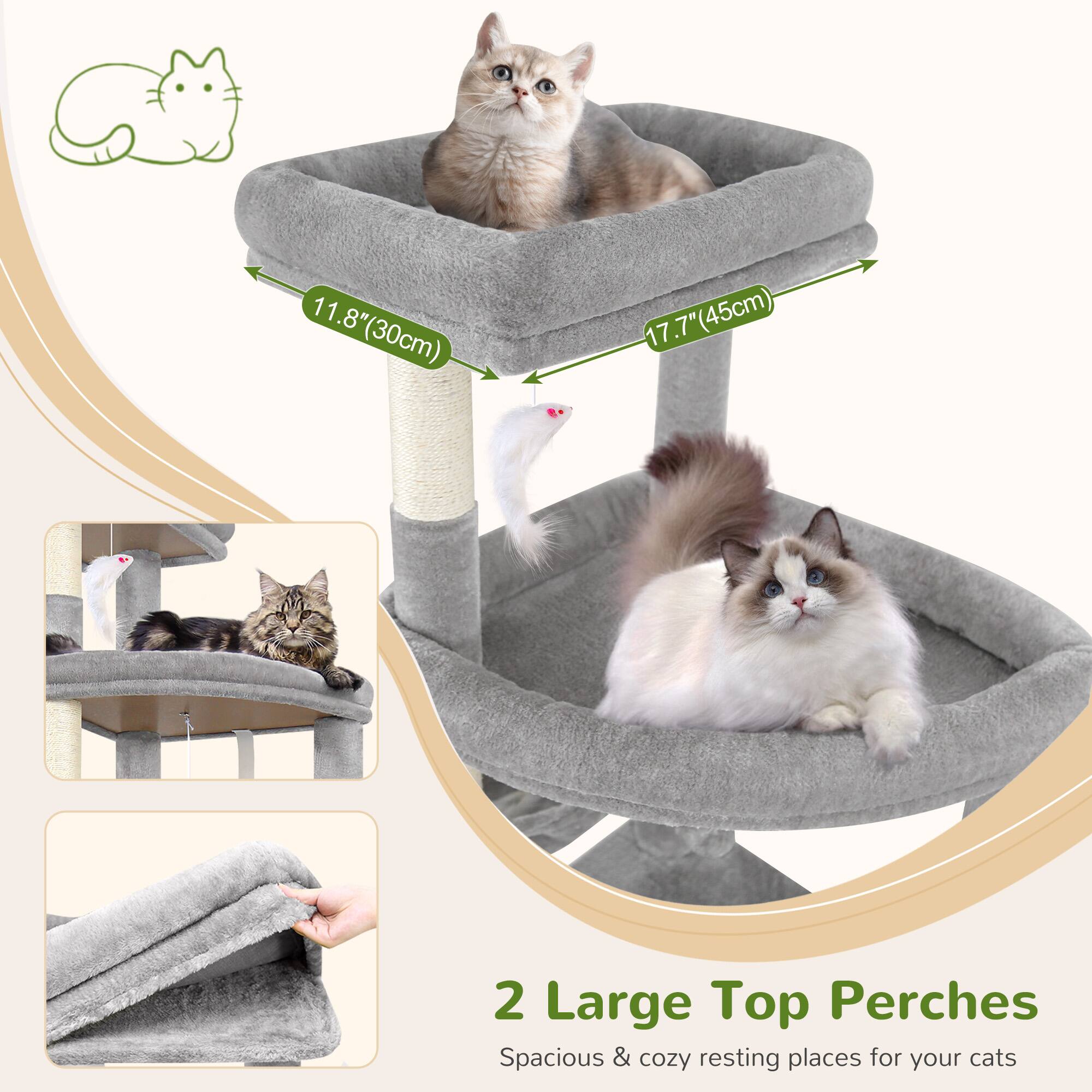 11.8" (30cm)  
17.7" (45cm)  
2 Large Top Perches  
Spacious & cozy resting places for your cats