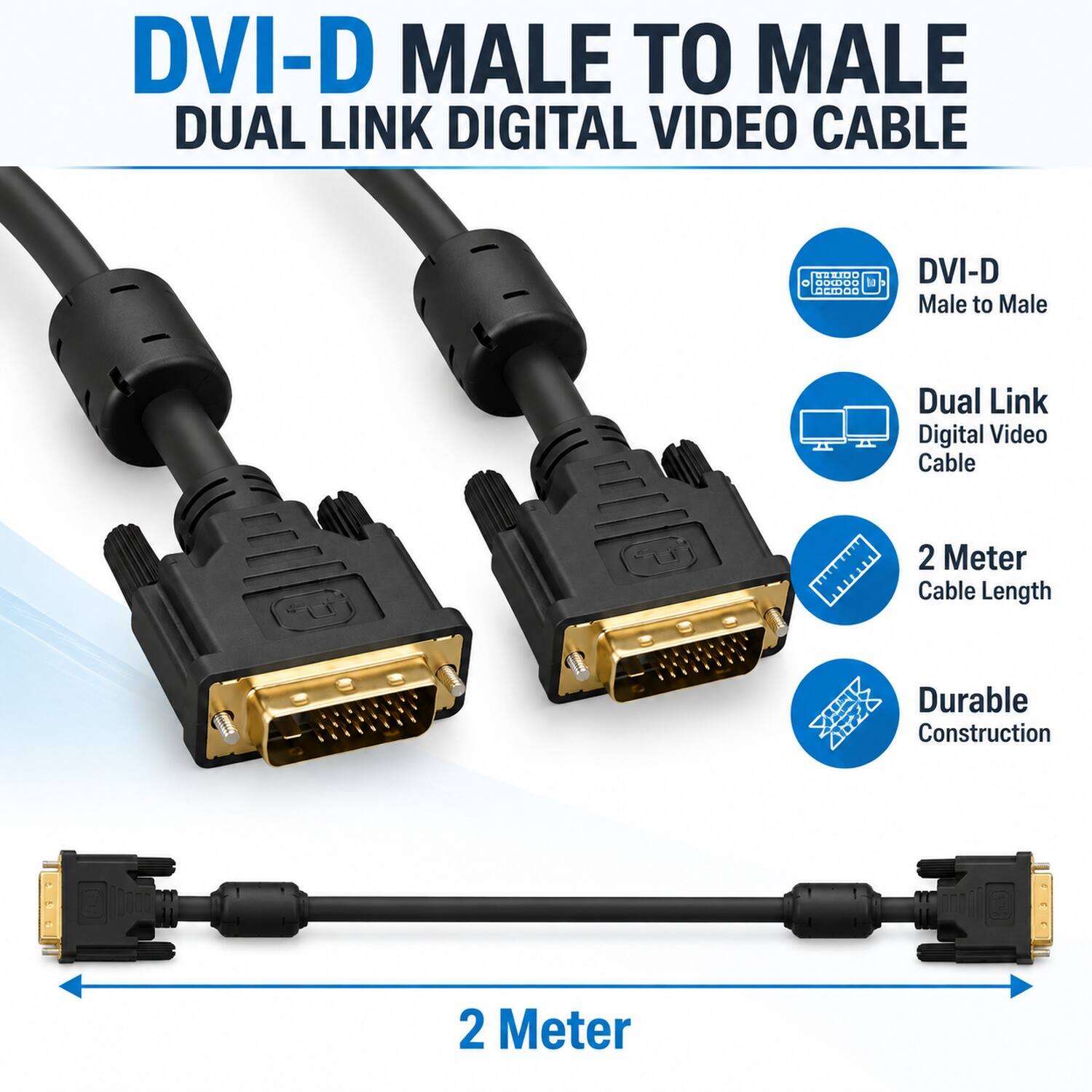 DVI-D Male to Male Dual Link Digital Video Cable

- DVI-D Male to Male
- Dual Link Digital Video Cable
- 2 Meter Cable Length
- Durable Construction
- 2 Meter