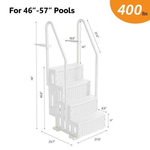 For 46"-57" Pools  
400 lbs  
16.5"  
12"  
27.5"  
5"  
32"  
78"  
45.6"  
8.9"  
11"  
33.7"  
27.6"