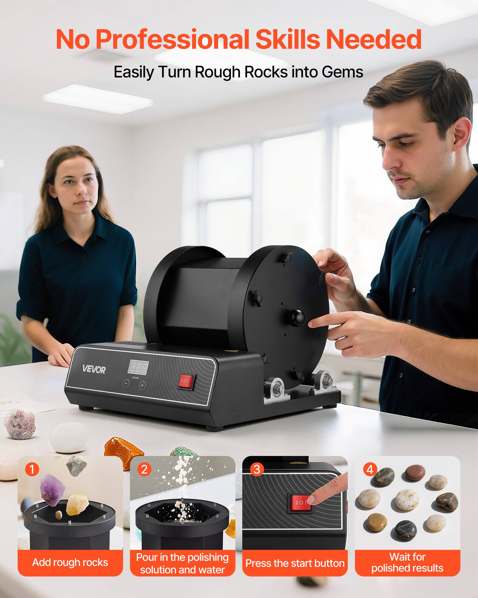 No Professional Skills Needed  
Easily Turn Rough Rocks into Gems  

1. Add rough rocks  
2. Pour in the polishing solution and water  
3. Press the start button  
4. Wait for polished results