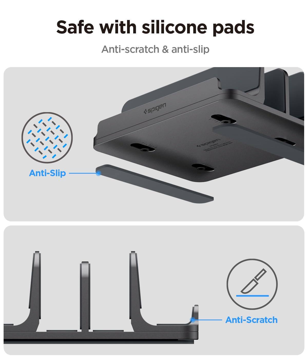 Safe with silicone pads  
Anti-scratch & anti-slip  

Anti-Slip  
Anti-Scratch