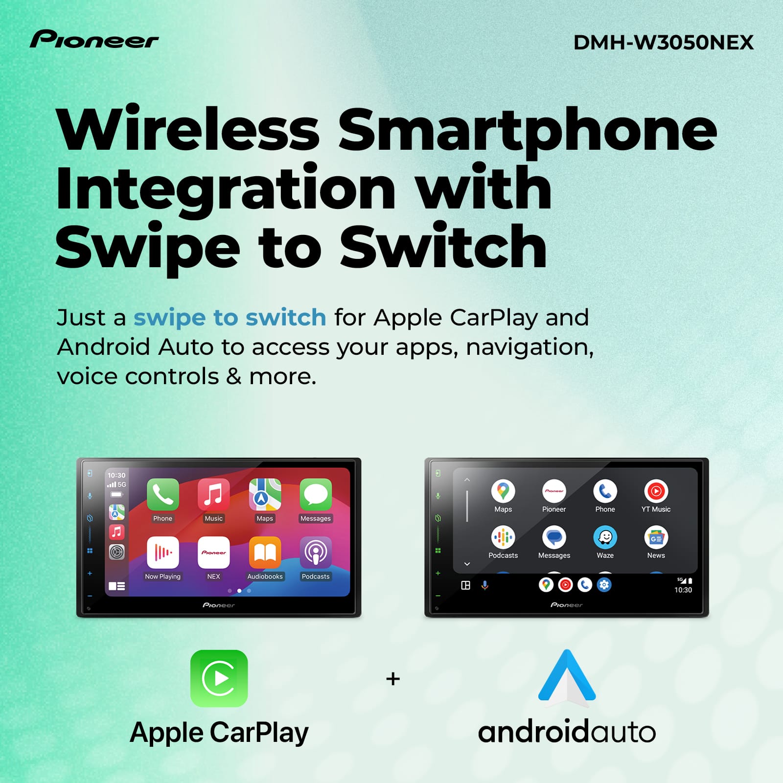 Pioneer DMH-W3050NEX Wireless Smartphone Integration with Swipe to Switch Just a swipe to switch for Apple CarPlay and Android Auto to access your apps, navigation, voice controls & more.