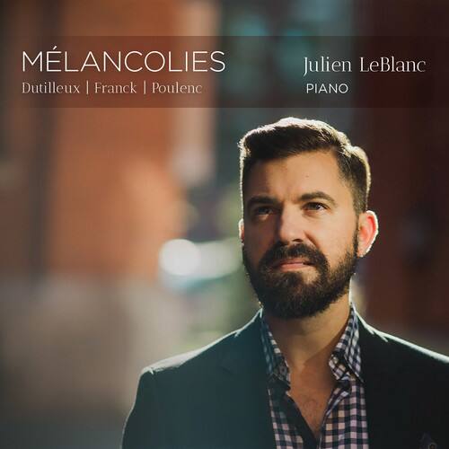 MÉLANCOLIES  
Dutilleux | Franck | Poulenc  
Julien LeBlanc  
PIANO