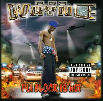 WAYNE
THA BLOCK IS HOT
PARENTAL ADVISORY
EXPLICIT CONTENT