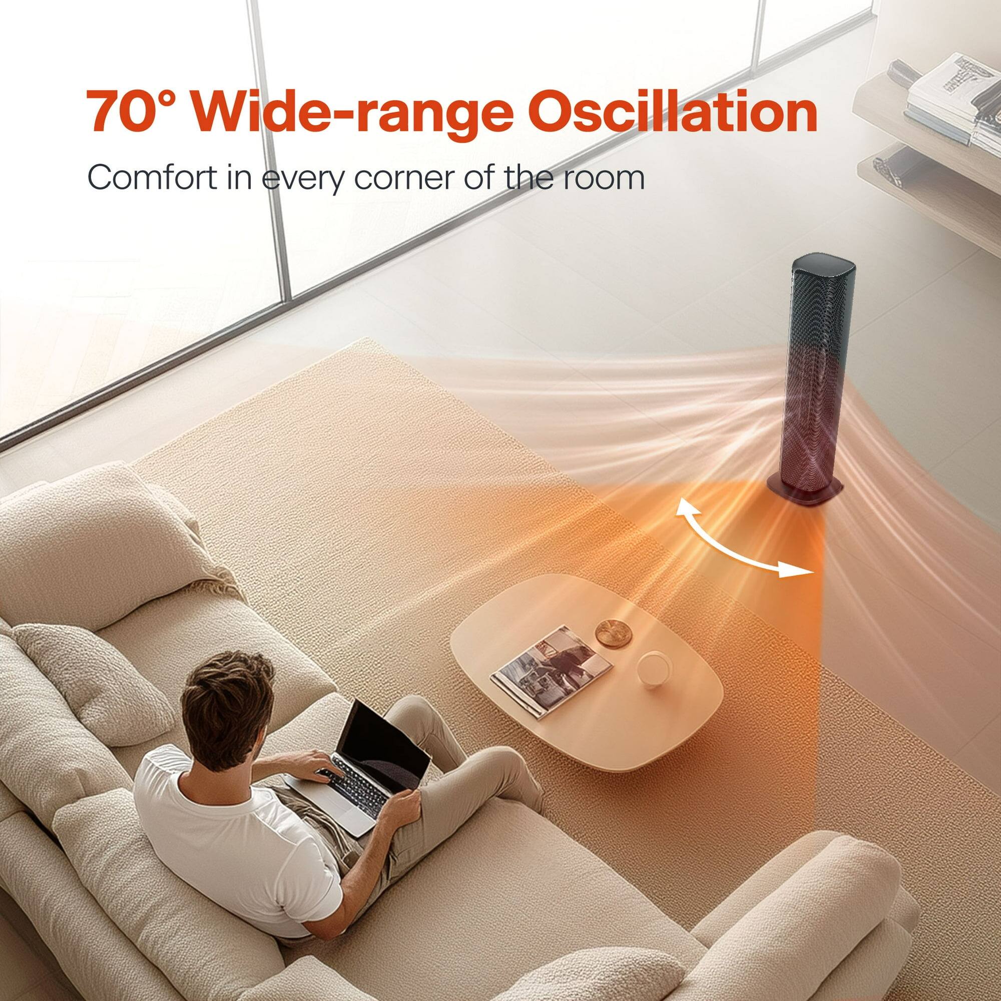 70° Wide-range Oscillation  
Comfort in every corner of the room