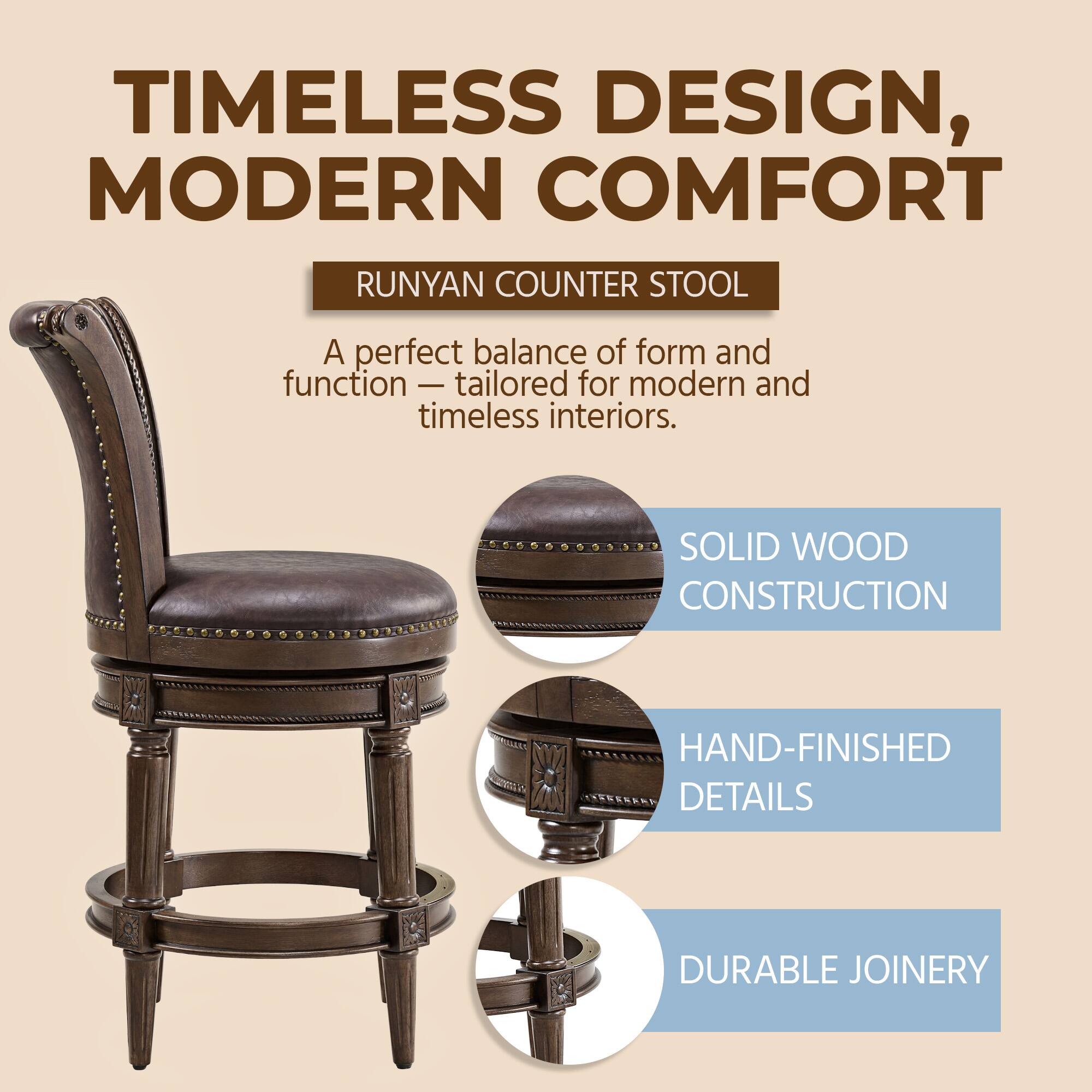 TIMELESS DESIGN, MODERN COMFORT

RUNYAN COUNTER STOOL

A perfect balance of form and function — tailored for modern and timeless interiors.

SOLID WOOD CONSTRUCTION

HAND-FINISHED DETAILS

DURABLE JOINERY