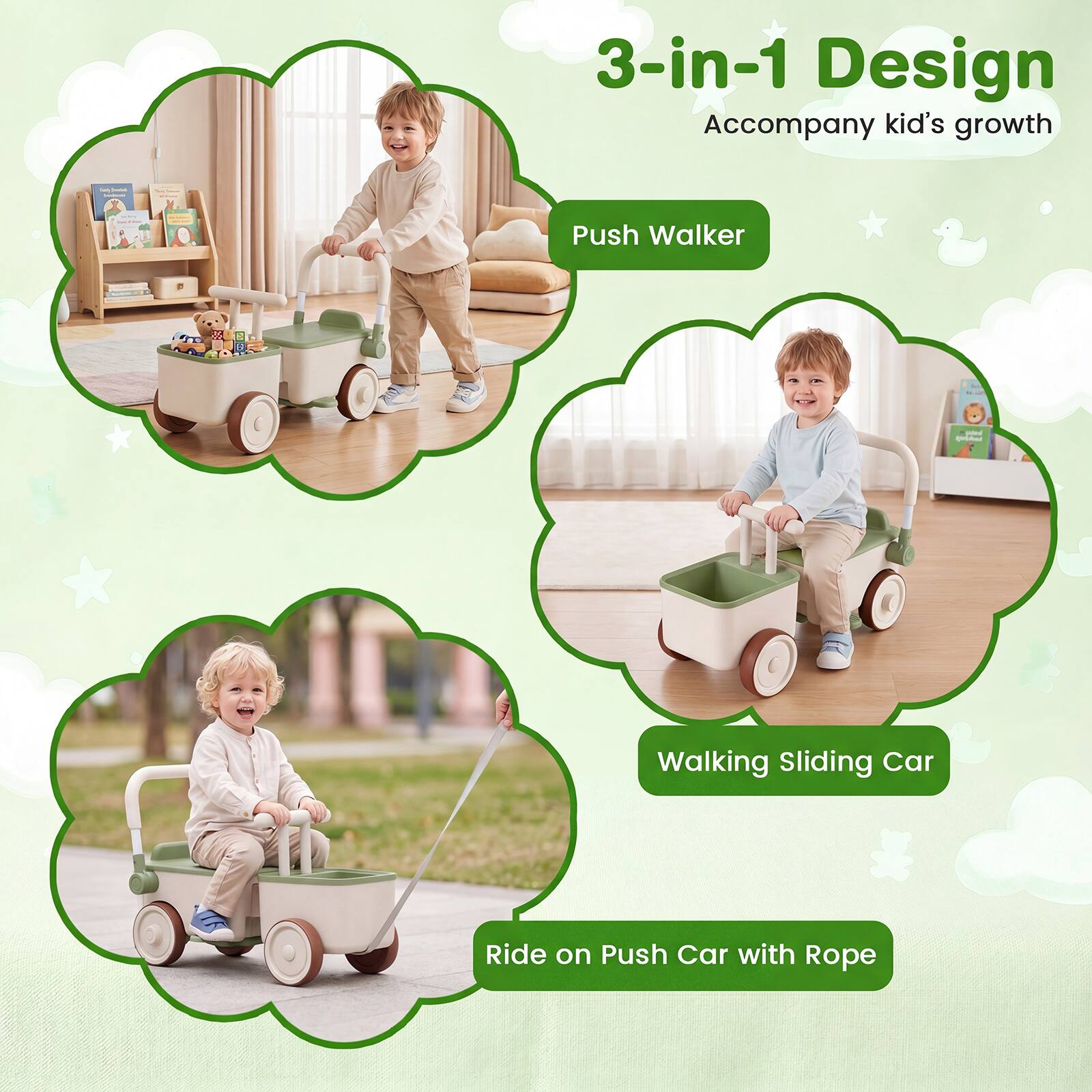 3-in-1 Design  
Accompany kid's growth  

Push Walker  

Walking Sliding Car  

Ride on Push Car with Rope