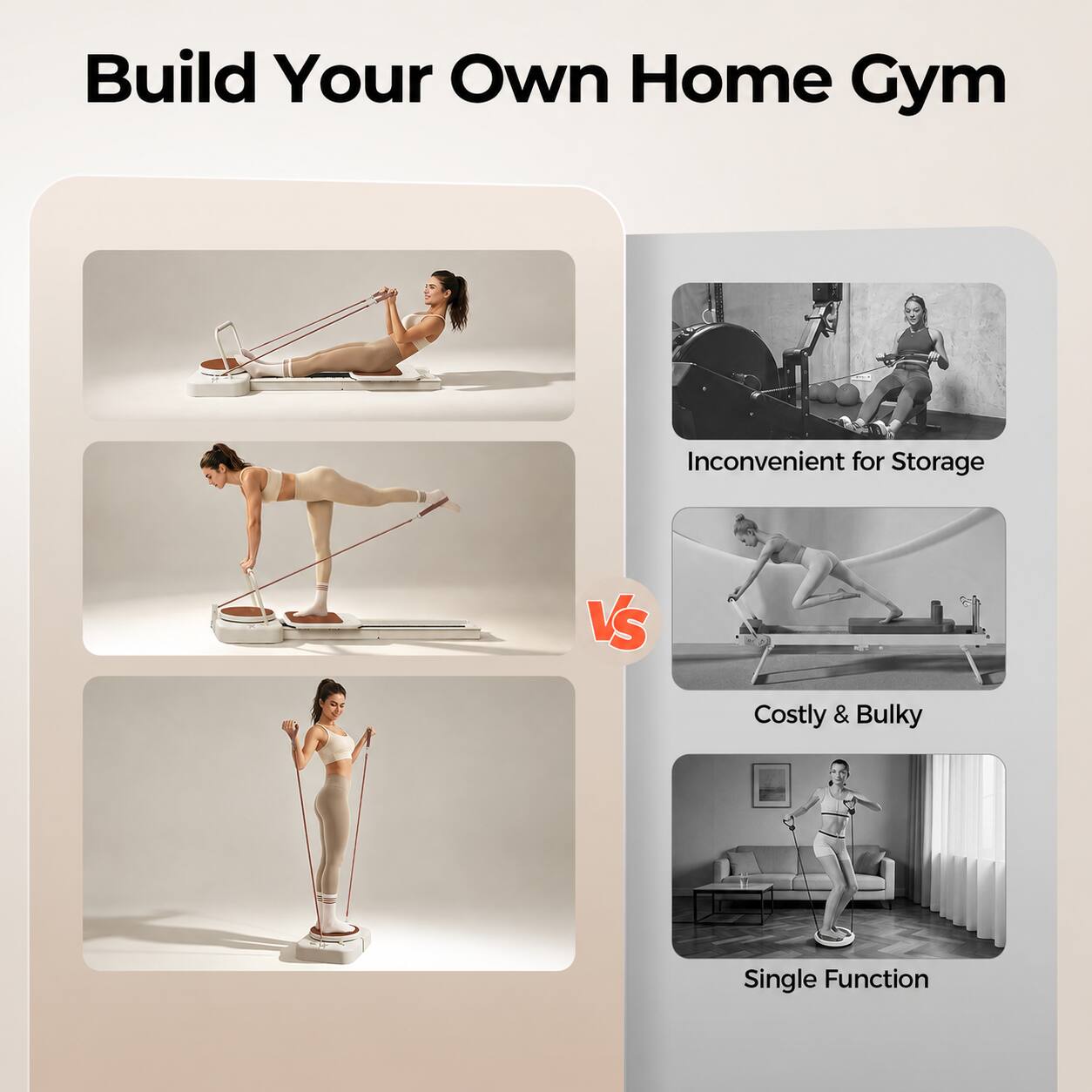 Build Your Own Home Gym

Inconvenient for Storage

Costly & Bulky

Single Function