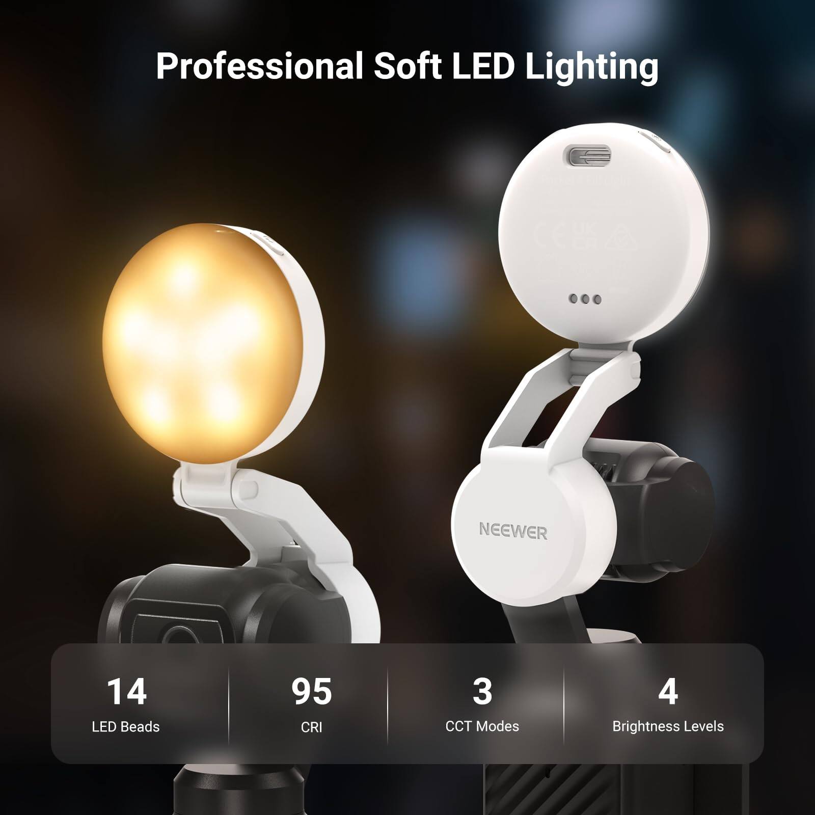 Professional Soft LED Lighting  
NEEWER  
14 LED Beads  
95 CRI  
3 CCT Modes  
4 Brightness Levels