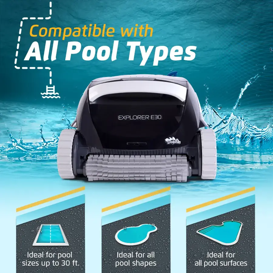 Compatible with All Pool Types: Explorer E30. Ideal for pool sizes up to 30 ft. Ideal for all pool shapes. Ideal for all pool surfaces.