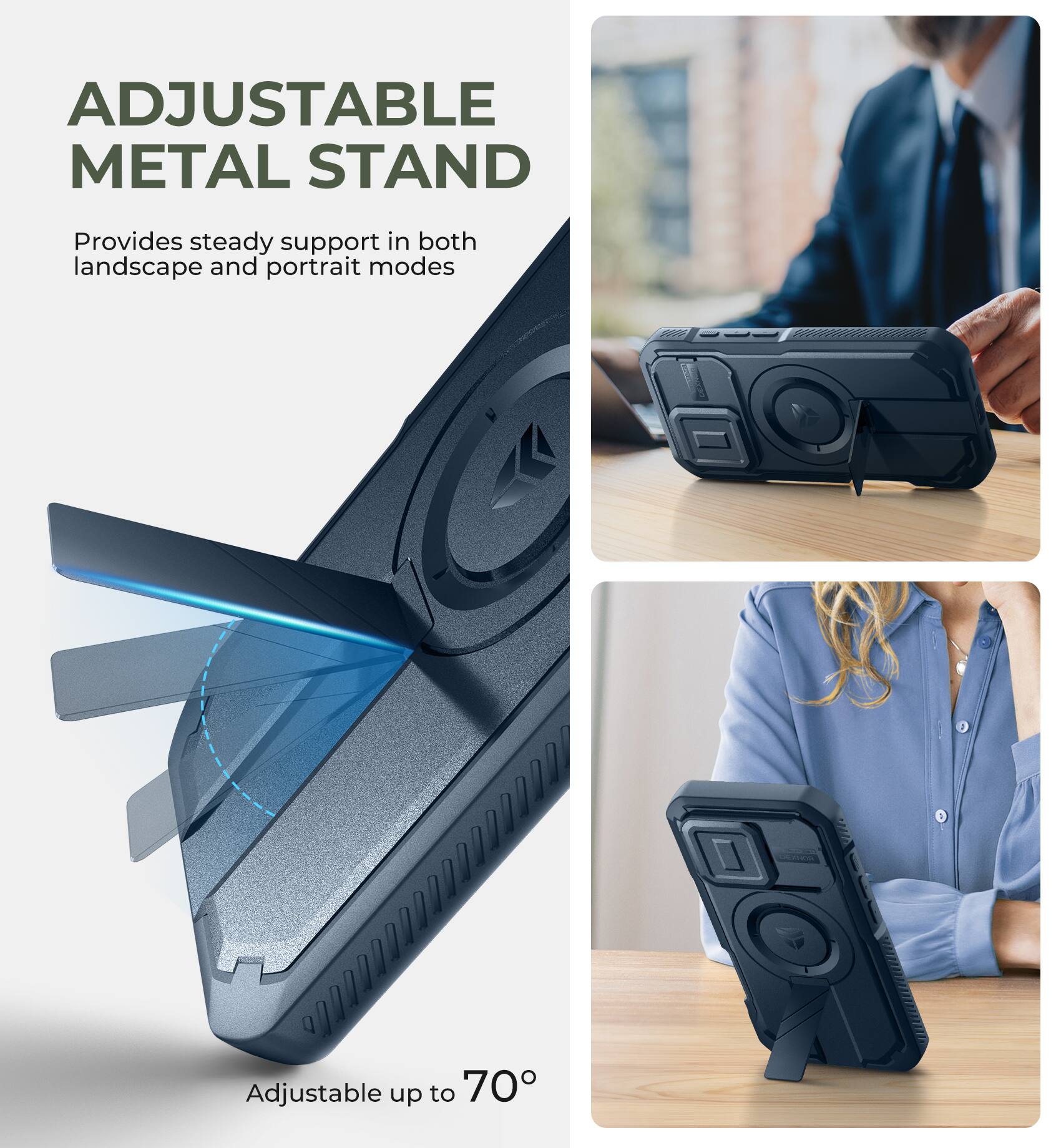 ADJUSTABLE METAL STAND
Provides steady support in both landscape and portrait modes
Adjustable up to 70°