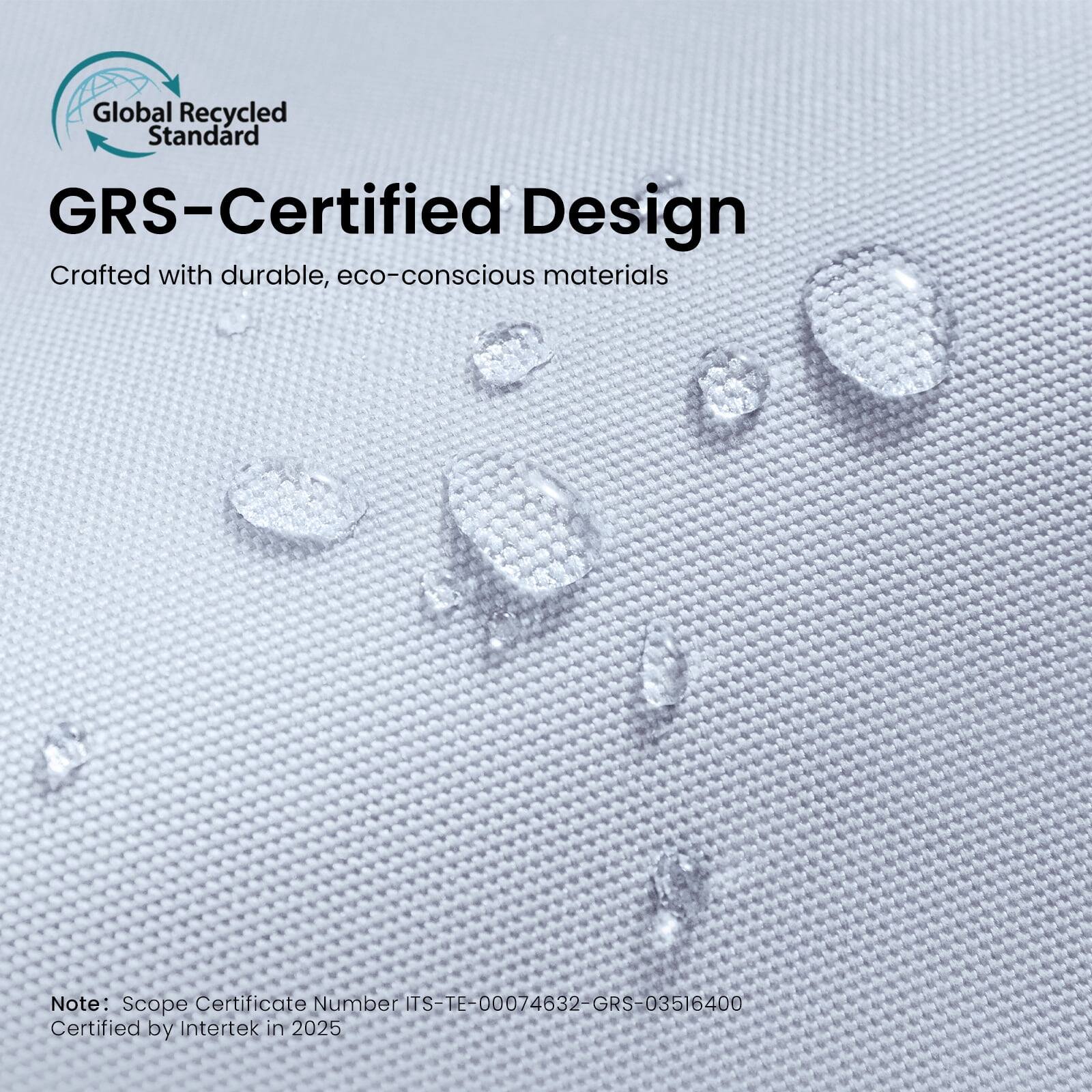 Global Recycled Standard GRS-Certified Design  
Crafted with durable, eco-conscious materials  

Note: Scope Certificate Number ITS-TE-00074632-GRS-03516400  
Certified by Intertek in 2025
