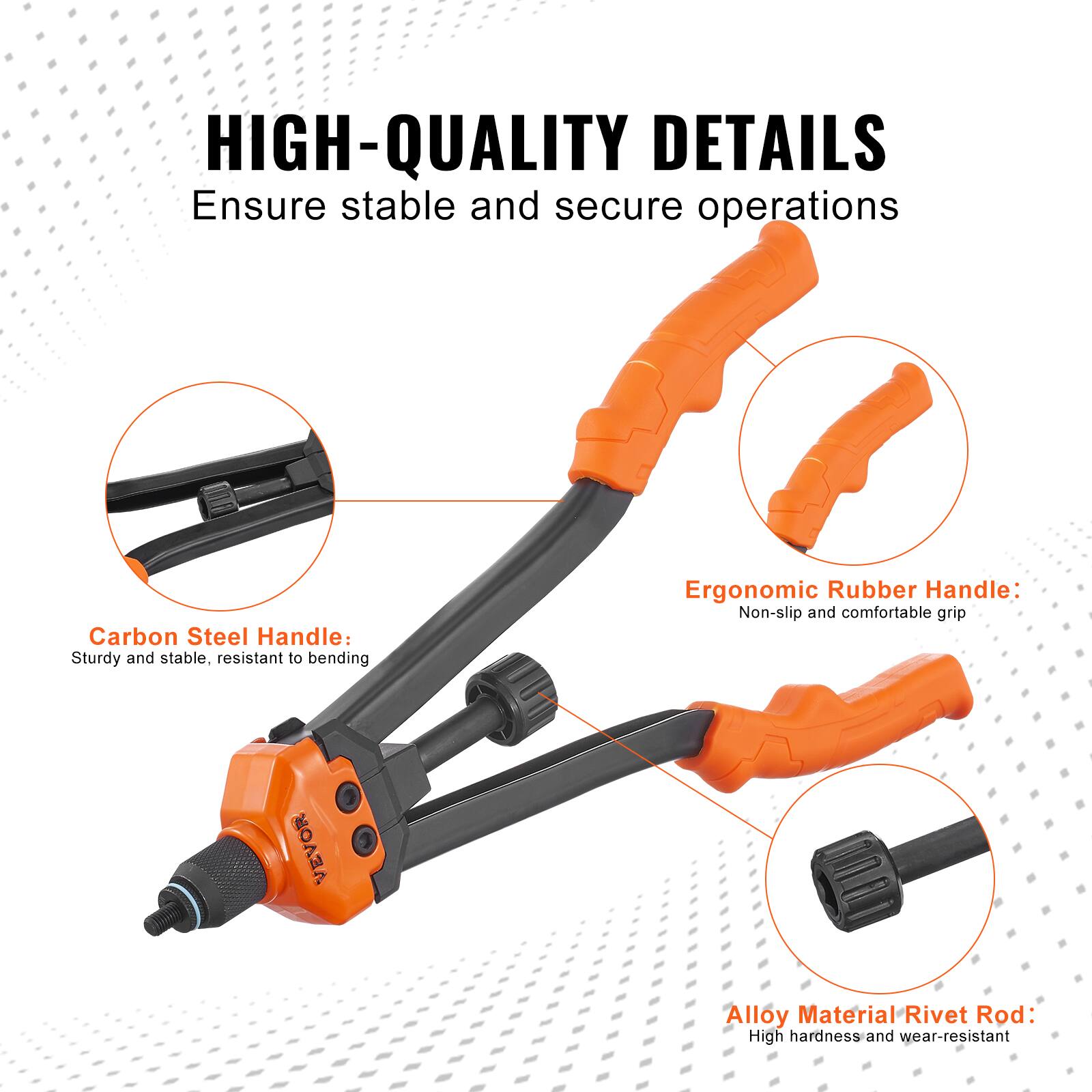 HIGH-QUALITY DETAILS  
Ensure stable and secure operations  

Carbon Steel Handle:  
Sturdy and stable, resistant to bending  

Ergonomic Rubber Handle:  
Non-slip and comfortable grip  

Alloy Material Rivet Rod:  
High hardness and wear-resistant