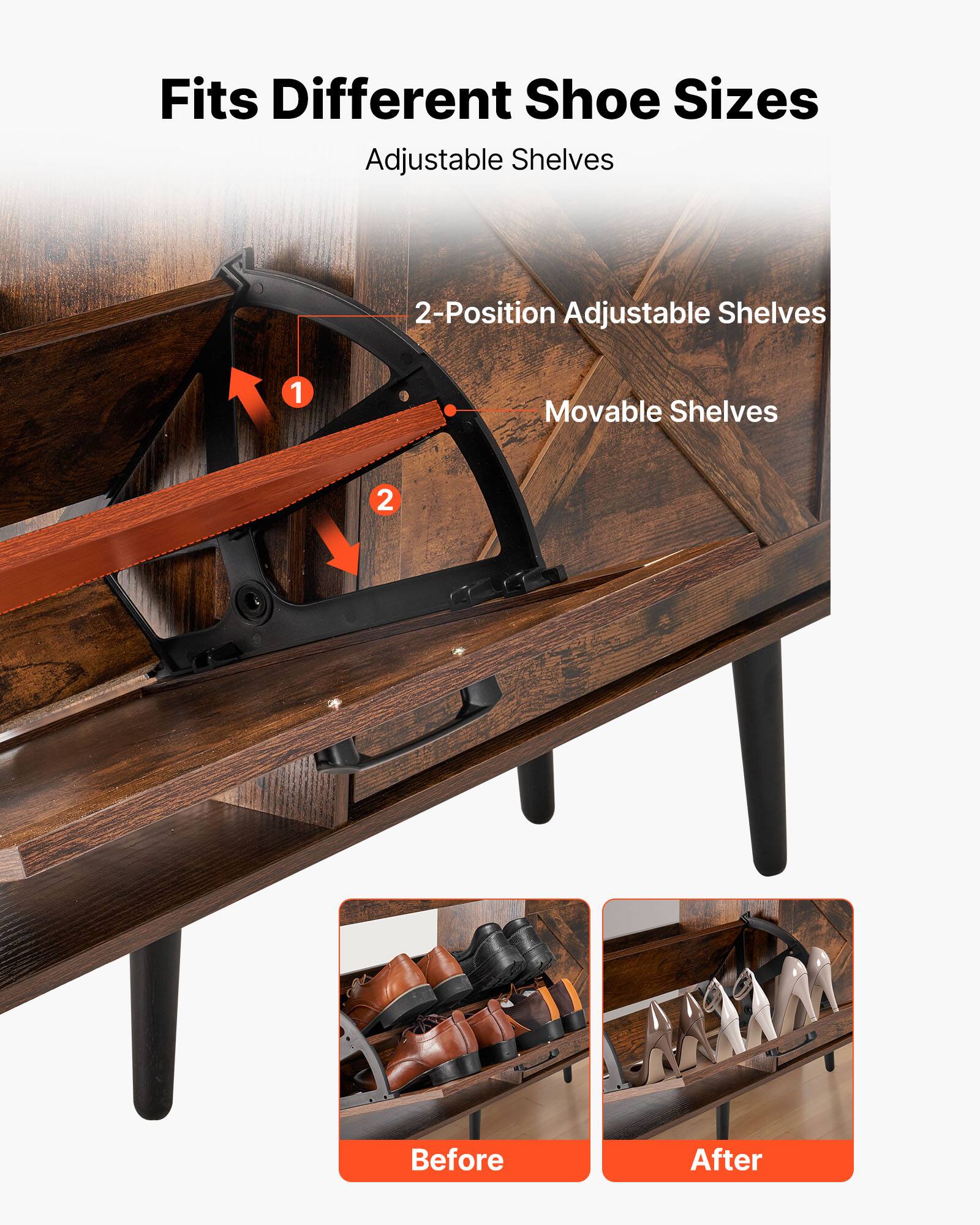 Fits Different Shoe Sizes  
Adjustable Shelves  
2-Position Adjustable Shelves  
Movable Shelves  

Before  
After