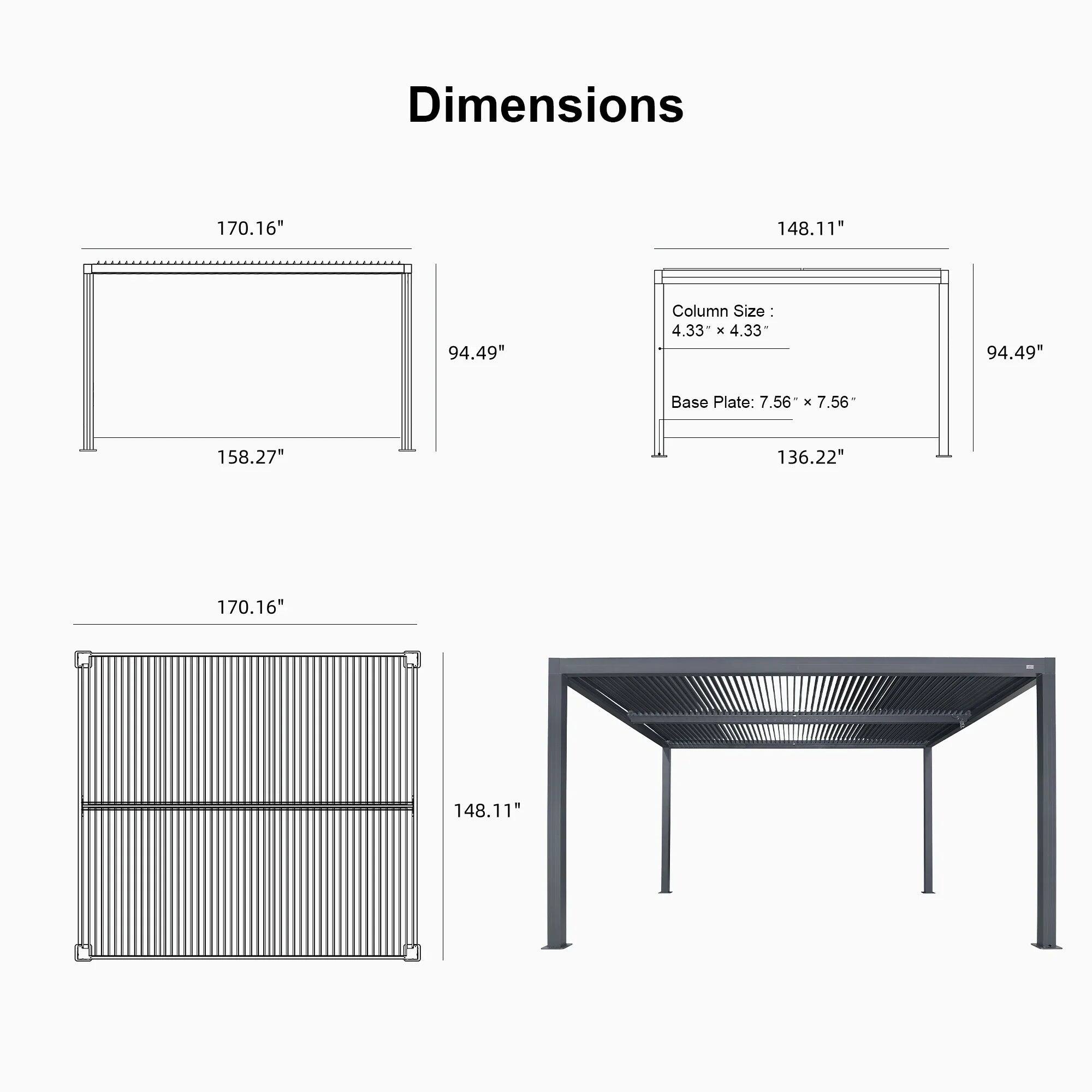 Dimensions: 170.16" x 148.11" x 94.49"

Column Size: 4.33" x 4.33"

Base Plate: 7.56" x 7.56"

158.27" x 136.22" x 170.16" x 148.11"