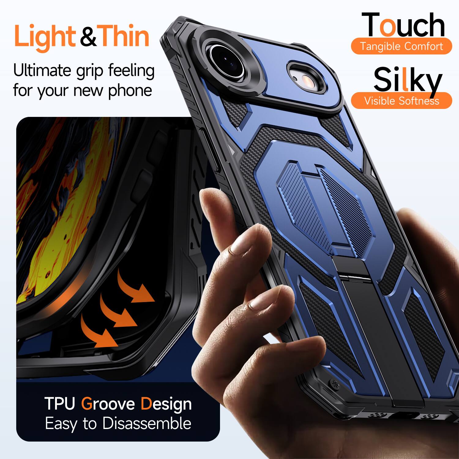 Light & Thin  
Ultimate grip feeling for your new phone  

Touch  
Tangible Comfort  

Silky  
Visible Softness  

TPU Groove Design  
Easy to Disassemble