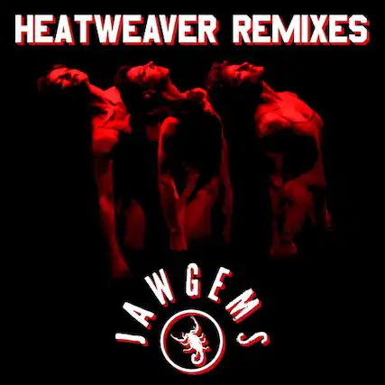 HEATWEAVER REMIXES
JAWGEMS