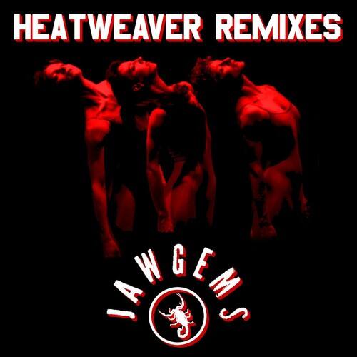 HEATWEAVER REMIXES  
JAWGEMS