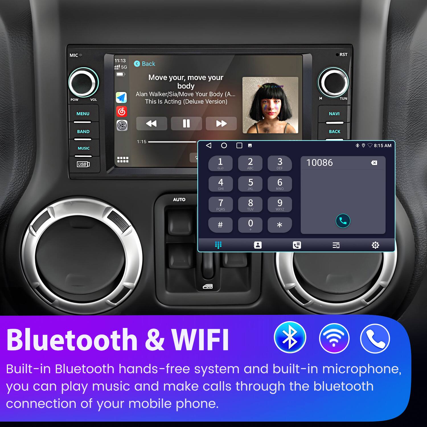 MIC 11:13 sl SG 4 Back RST FOW VOL Move your, move your body Alan Walker/Sia/Move Your Body (A... This Is Acting (Deluxe Version) . TUN MENU NAVI BAND BACK MUSIC 1:15 8:15 AM USe 1 O.0 2 AB 3 DEF 10086 x 4 (a 5 PL 6 MSO AUTO 7 PORT 8 IUM 9 WITZ # 0 * Bluetooth & WIFI Built-in Bluetooth hands-free system and built-in microphone, you can play music and make calls through the bluetooth connection of your mobile phone.