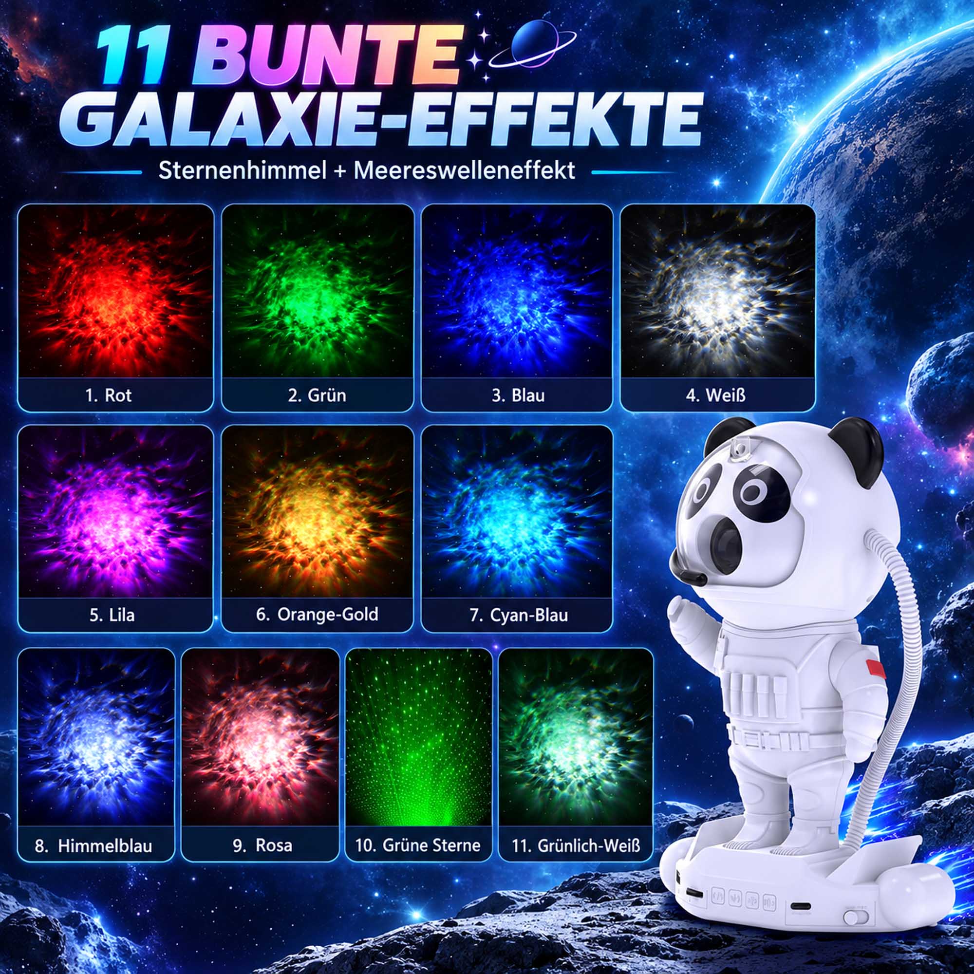 11 BUNTE GALAXIE-EFFEKTE Sternenhimmel + Meereswelleneffekt
1. Rot
2. Grün
3. Blau
4. Weiß
5. Lila
6. Orange-Gold
7. Cyan-Blau
8. Himmelblau
9. Rosa
10. Grüne Sterne
11. Grülich-Weiß