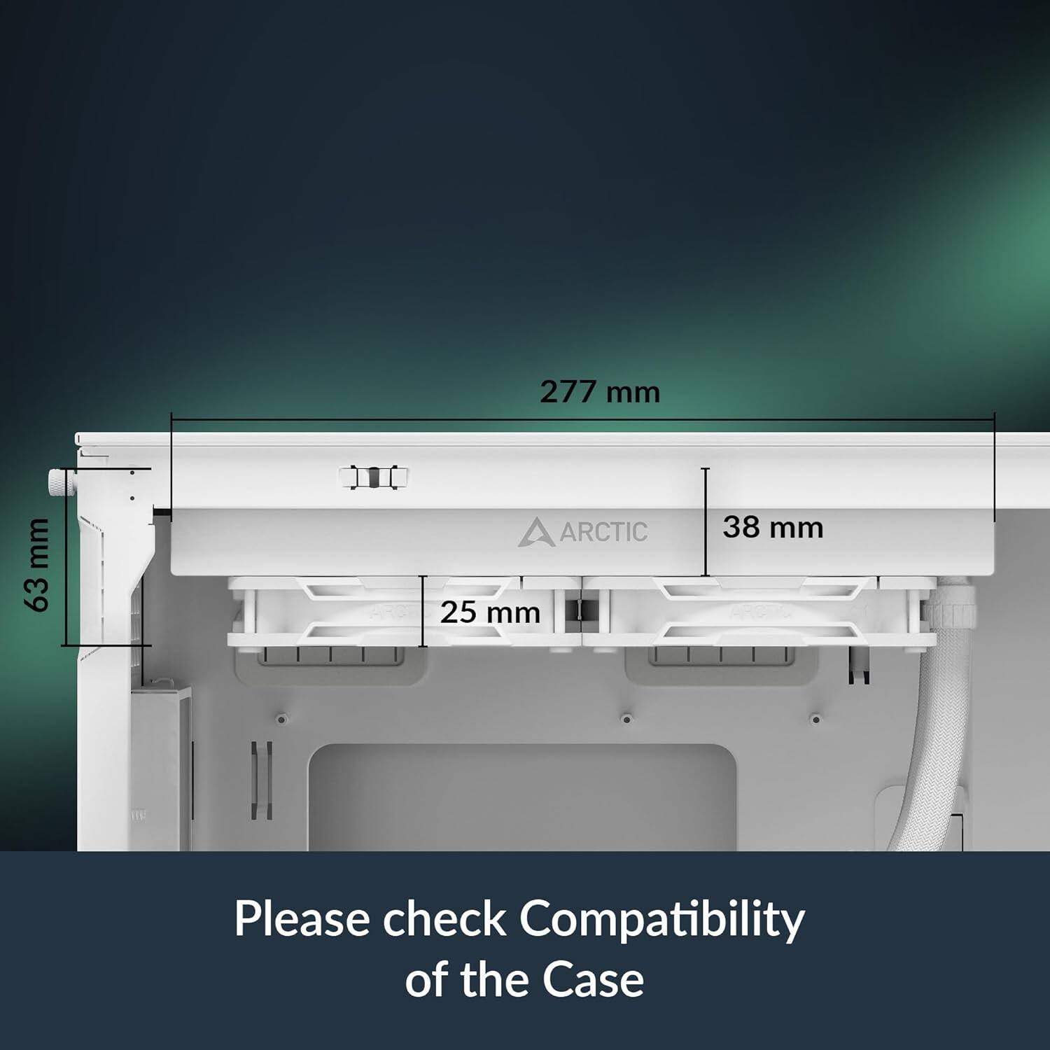 277 mm  
63 mm  
ARCTIC  
25 mm  
38 mm  
Please check Compatibility of the Case