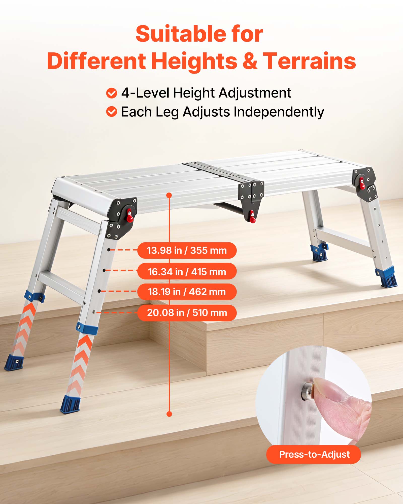 Suitable for Different Heights & Terrains  
4-Level Height Adjustment  
Each Leg Adjusts Independently  

13.98 in / 355 mm  
16.34 in / 415 mm  
18.19 in / 462 mm  
20.08 in / 510 mm  

Press-to-Adjust